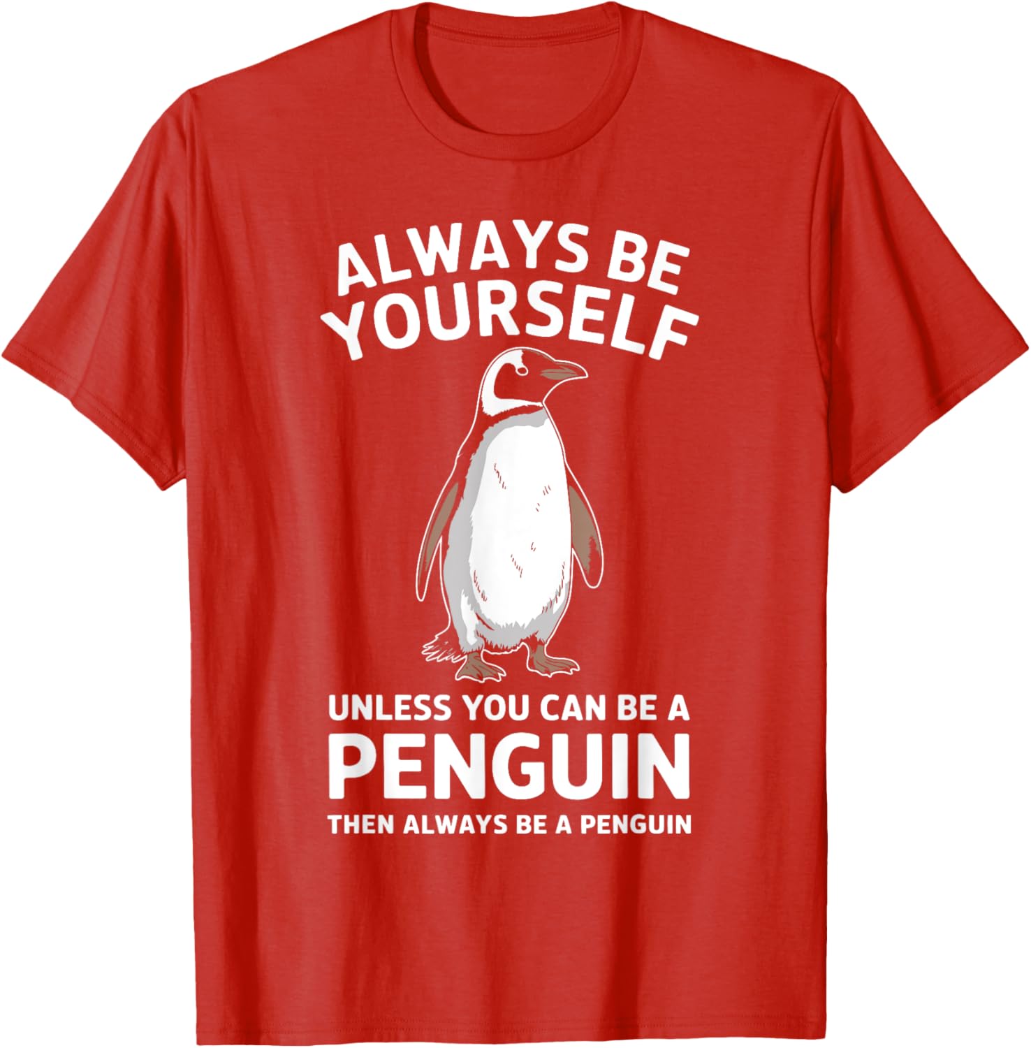 Always Be Yourself Unless You Can Be A Penguin Fun T-Shirt for Everyone - 5