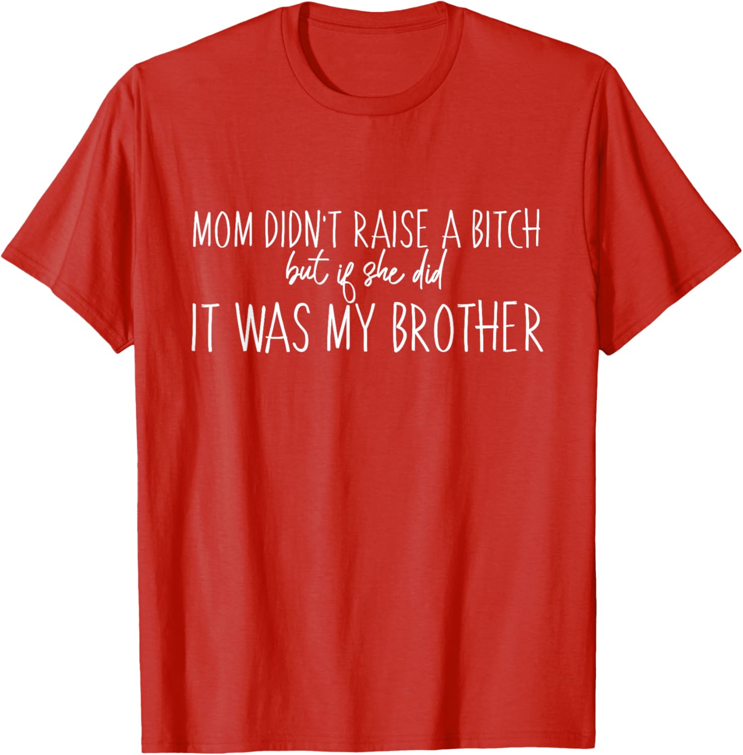 Mom Didn't Raise A B But If She Did It Was My Brother T-Shirt - Fun Family Tee - 10