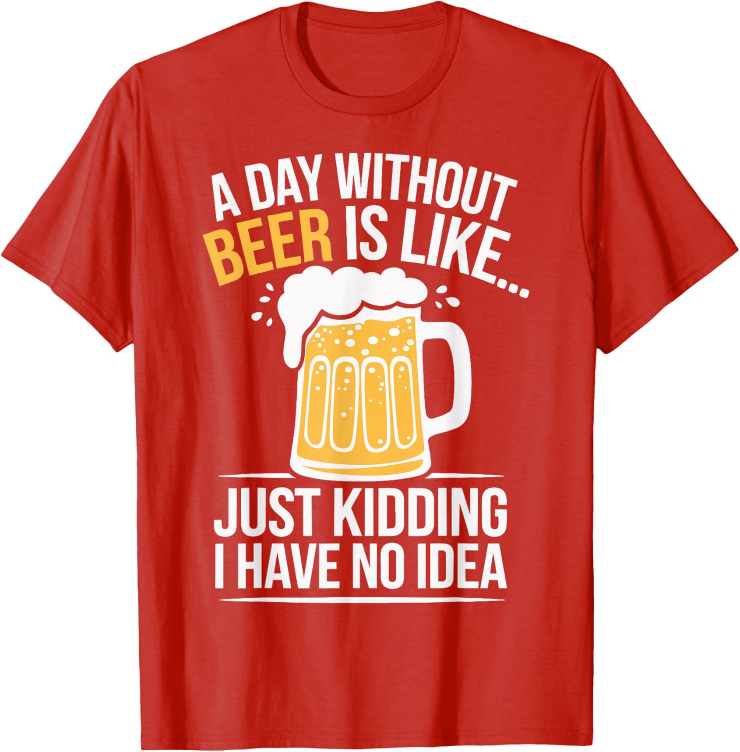 Funny A Day Without Beer Is Like T-Shirt for Beer Lovers and Friends - 14