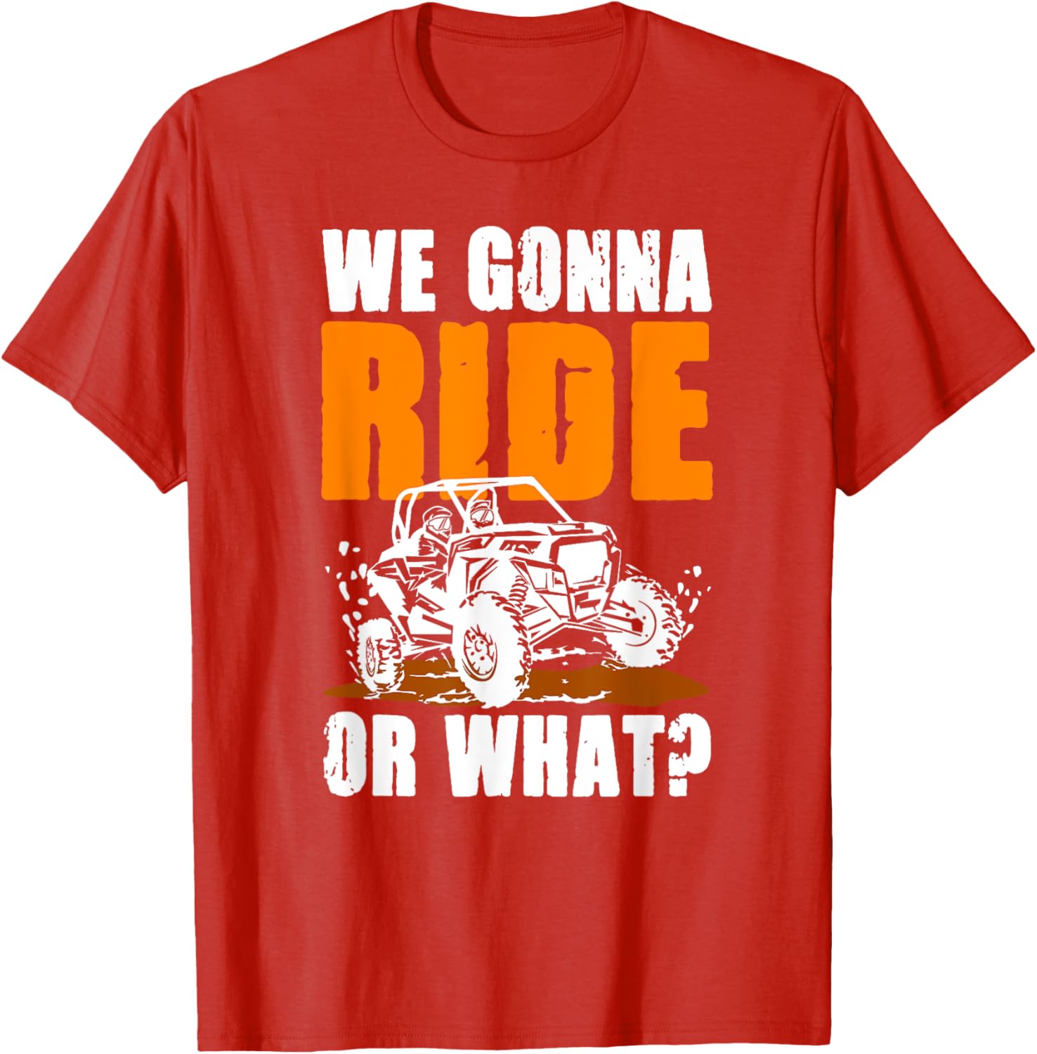 We Gonna Ride or What UTV SXS T-Shirt for Adventure Lovers - 11