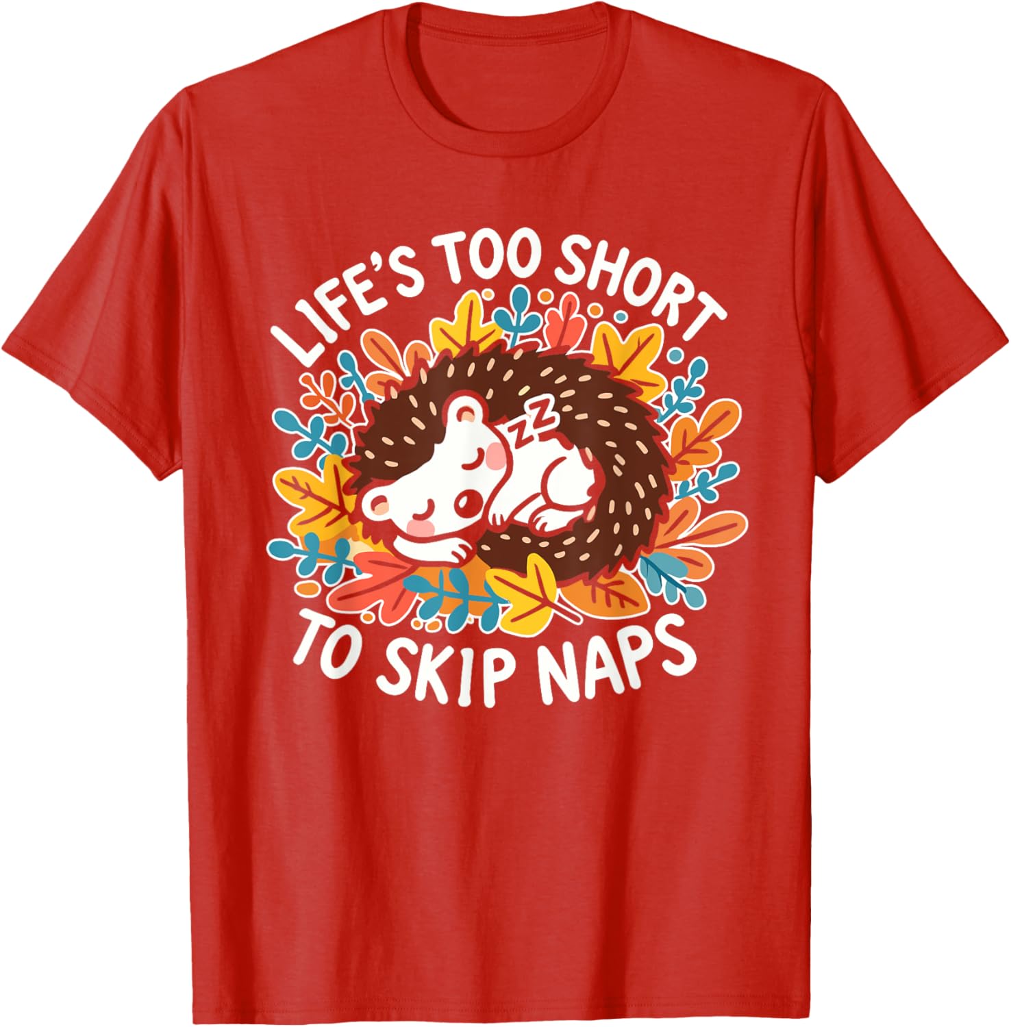 Cute Hedgehog Napping T-Shirt Life's Too Short for Naps Apparel - 5