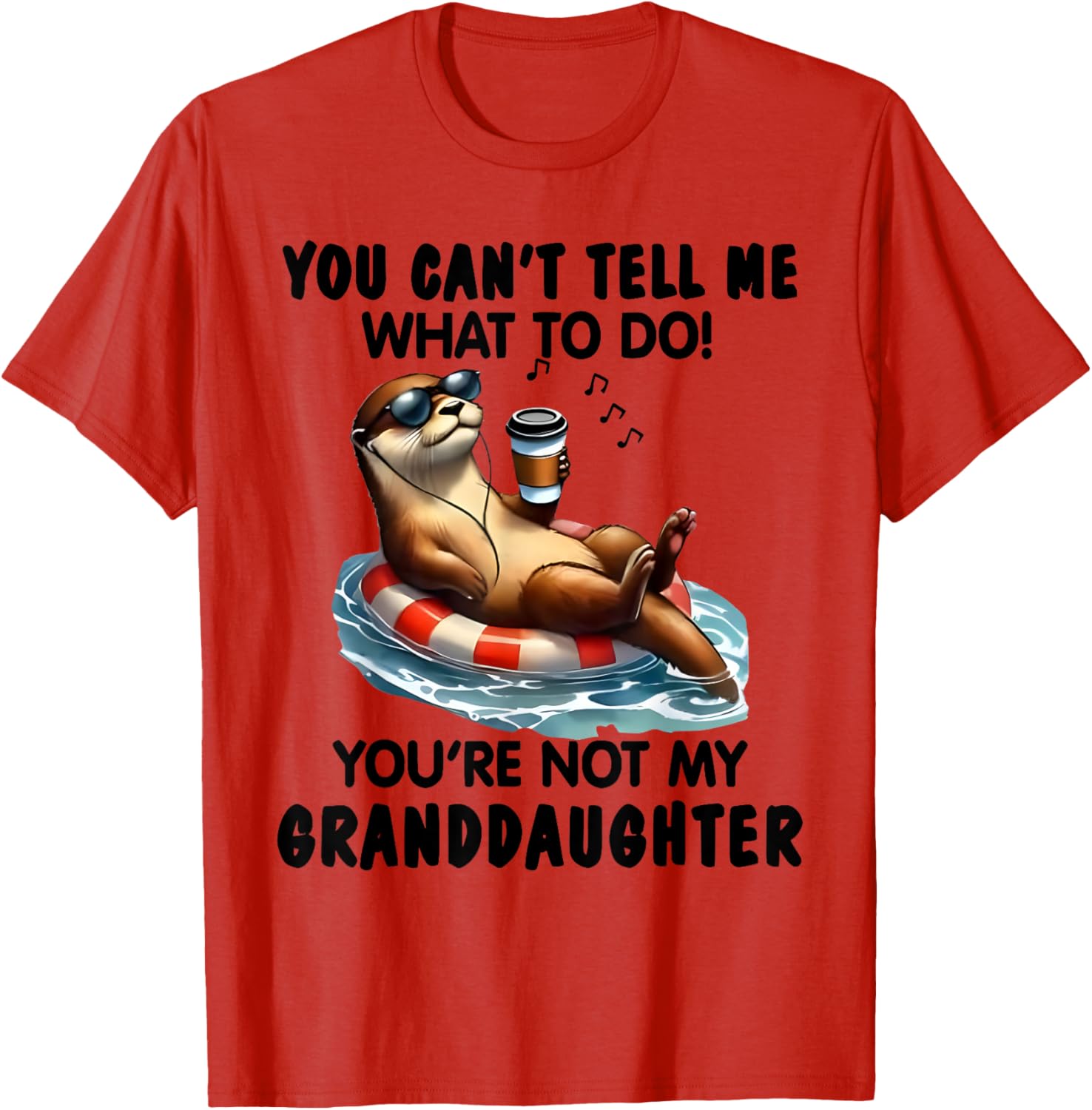 You Can't Tell Me What to Do You're Not My Granddaughter Otter T-Shirt - 14