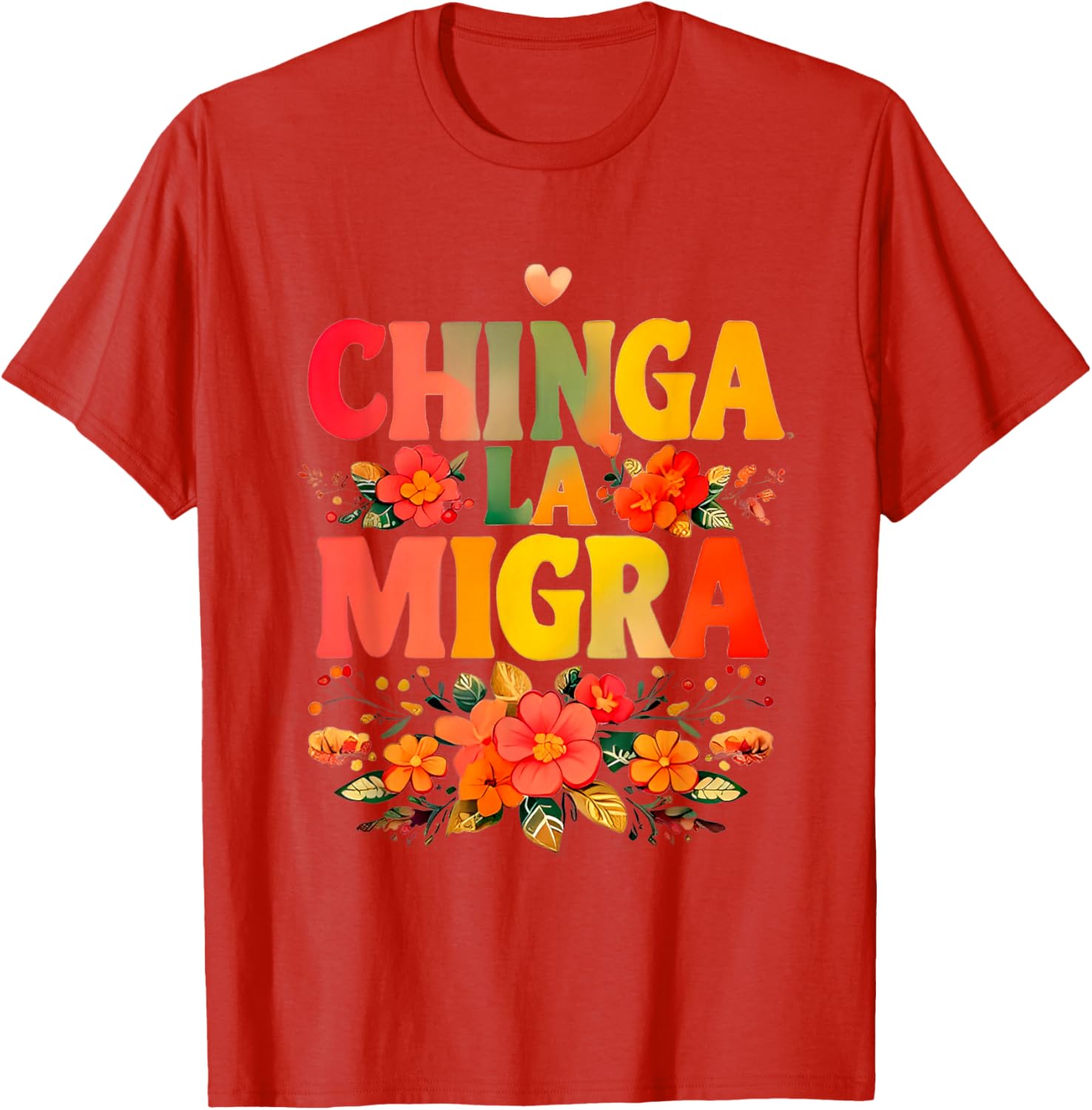 Chinga La Migra Flowers T-Shirt for Unique Style and Comfort - 12