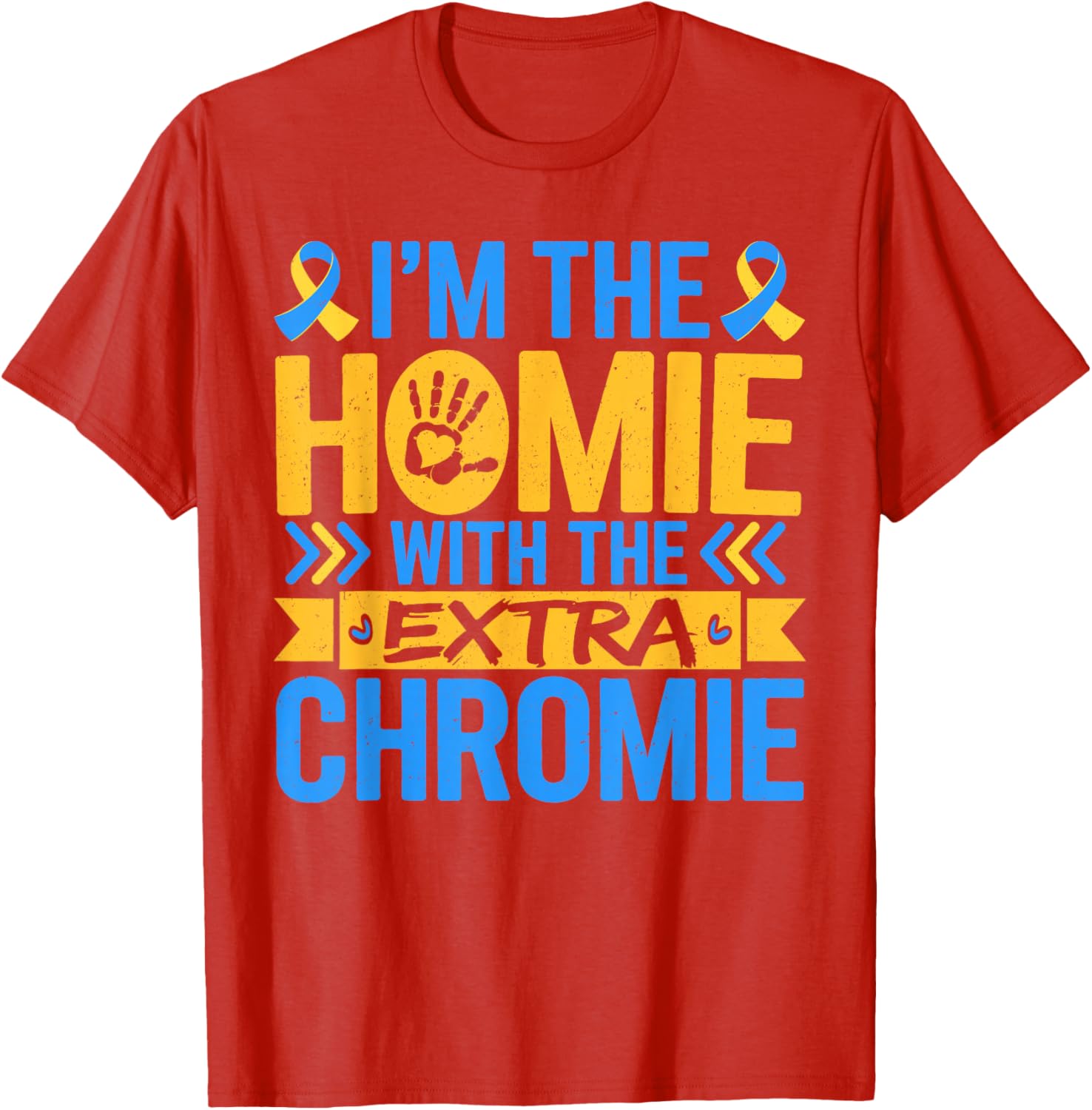 Funny I'm Homie With Extra Chromie Down Syndrome Awareness T-Shirt - 17
