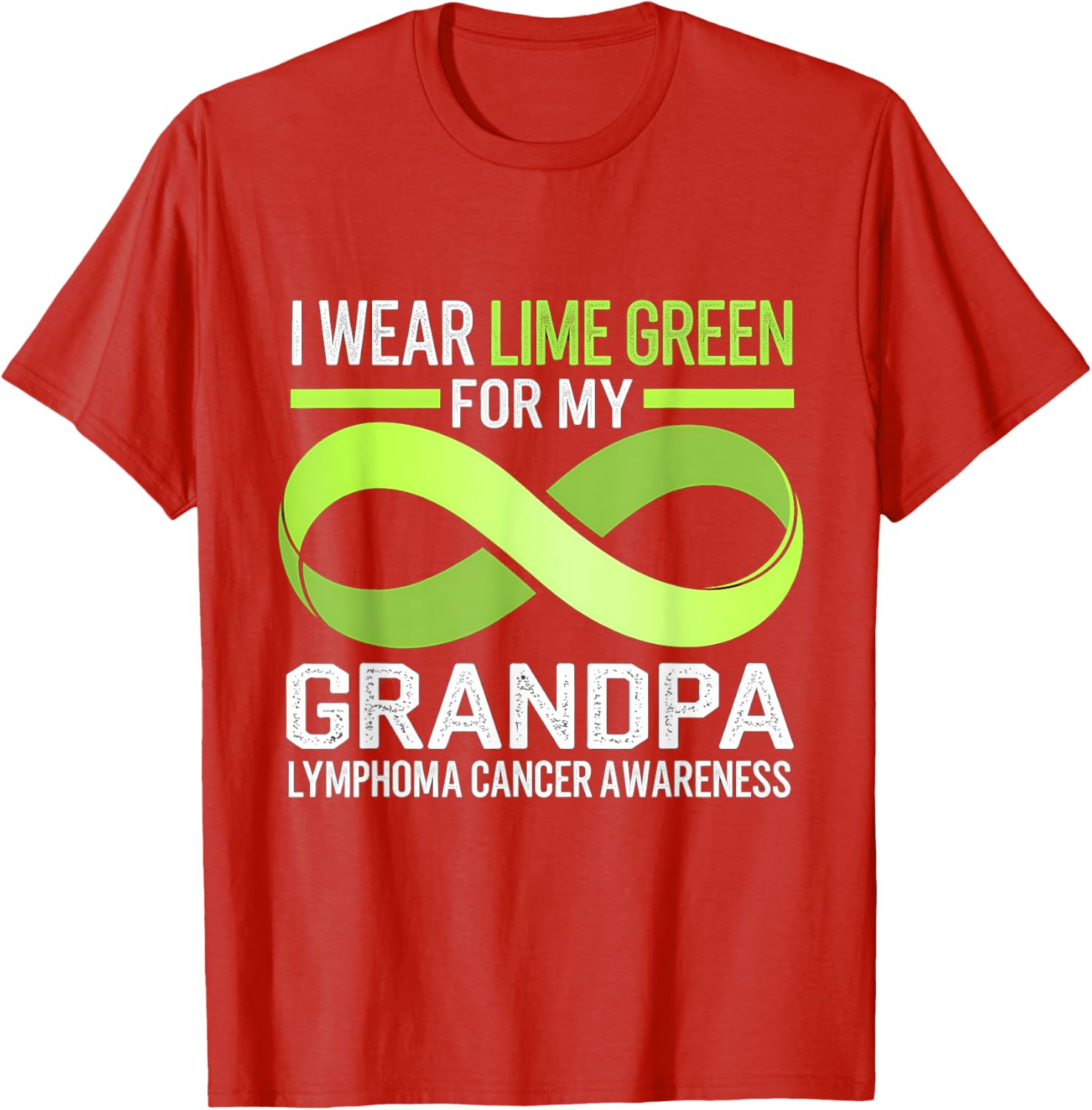 Lymphoma Awareness Lime Green T-Shirt I Wear Lime For My Grandpa - 24