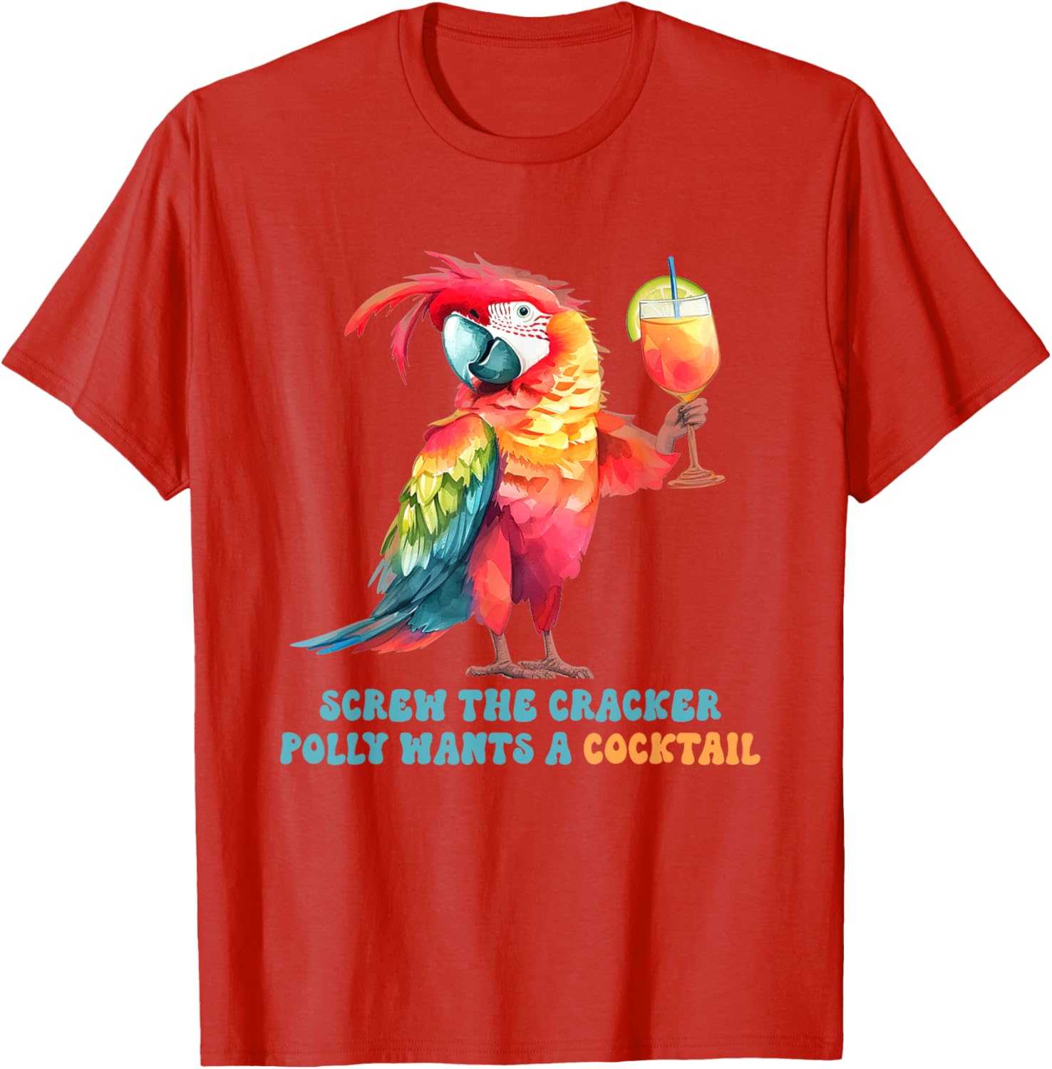 Screw The Cracker Polly Wants A Cocktail Fun T-Shirt for Party Lovers - 6