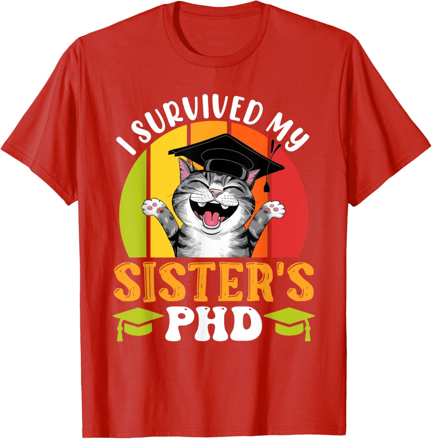 Funny Doctorate T-Shirt for Sister's PhD Survival - Graduation Humor Tee - 16
