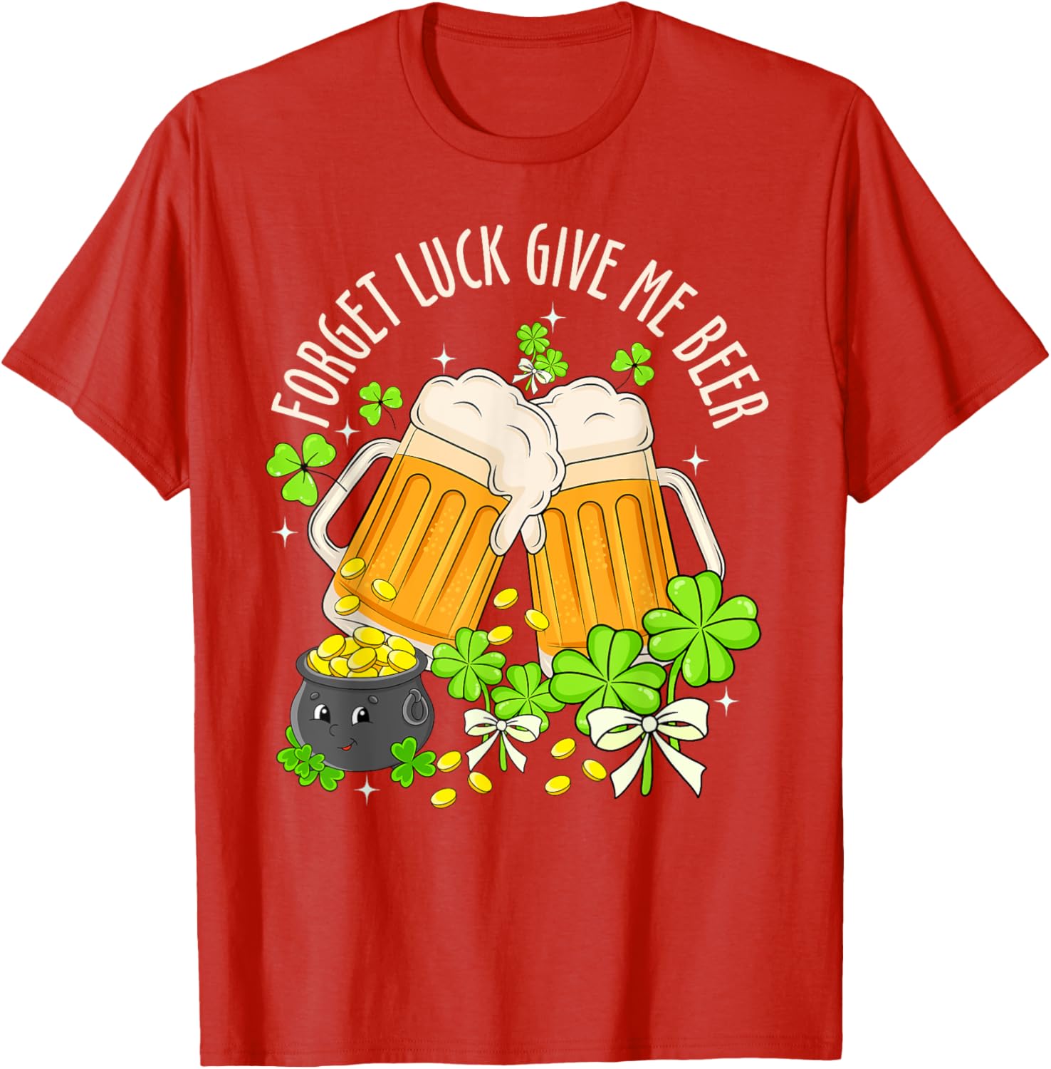 Forget Luck, Give Me Beer Irish Shamrock St. Patrick's Day T-Shirt - 10