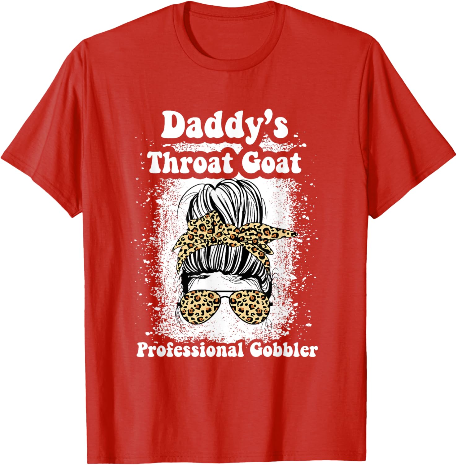 Daddy's Throat Goat Gobbler Funny Messy Bun T-Shirt for Men and Women - 15