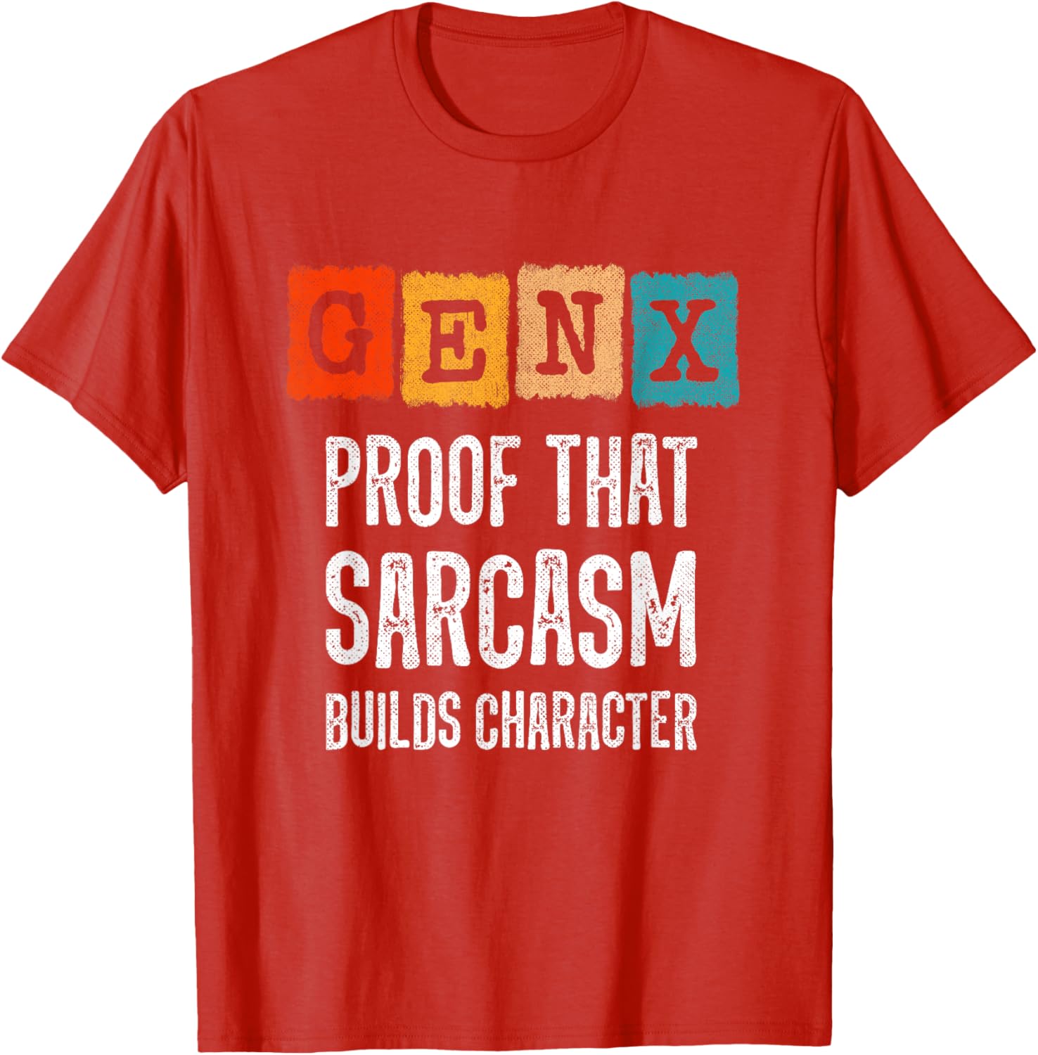 Funny Gen X Sarcasm T-Shirt - Builds Character for Generation X Fans - 17