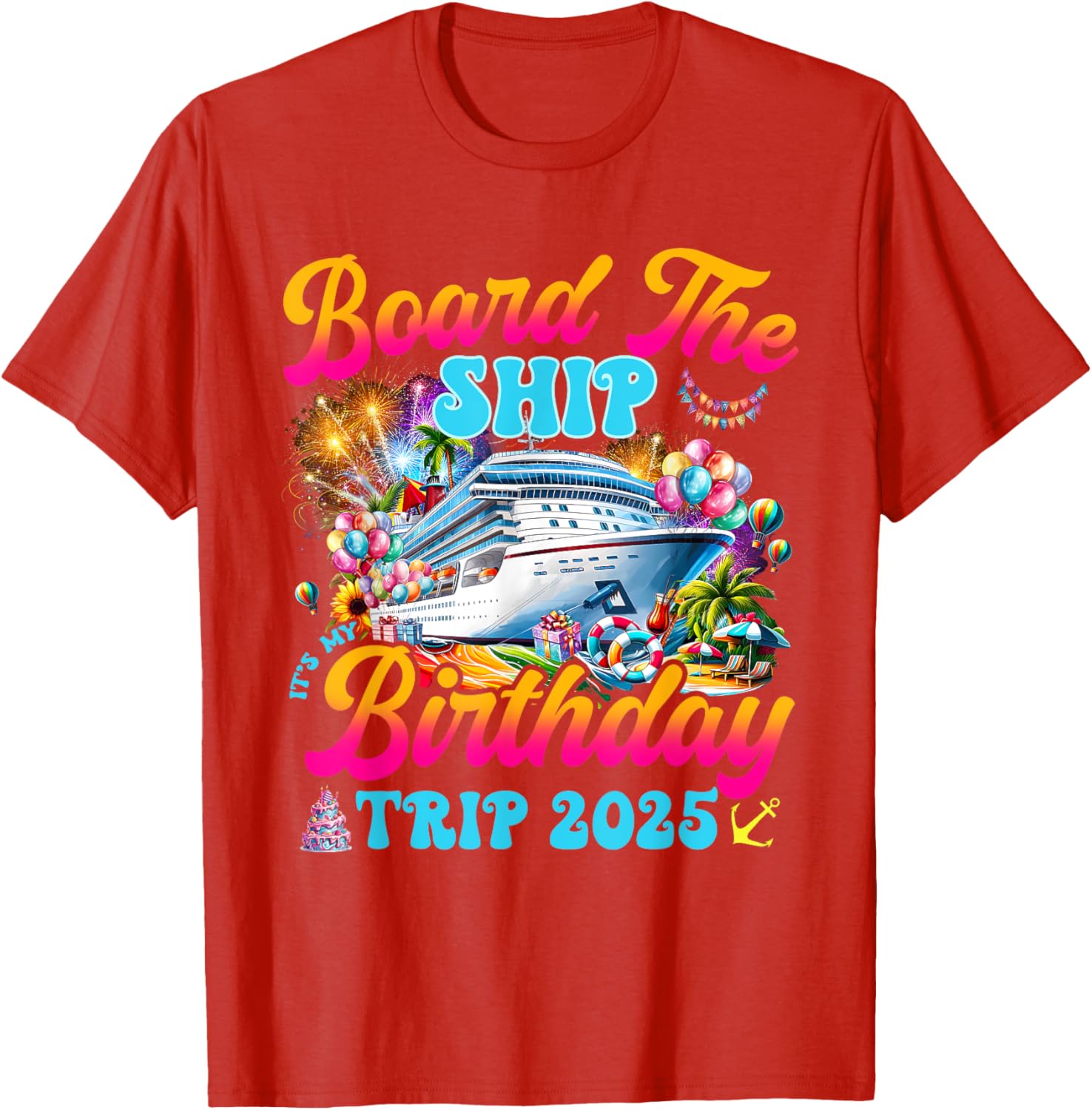 Board The Ship Birthday Cruise Vacation 2025 T-Shirt for Fun Celebrations - 21