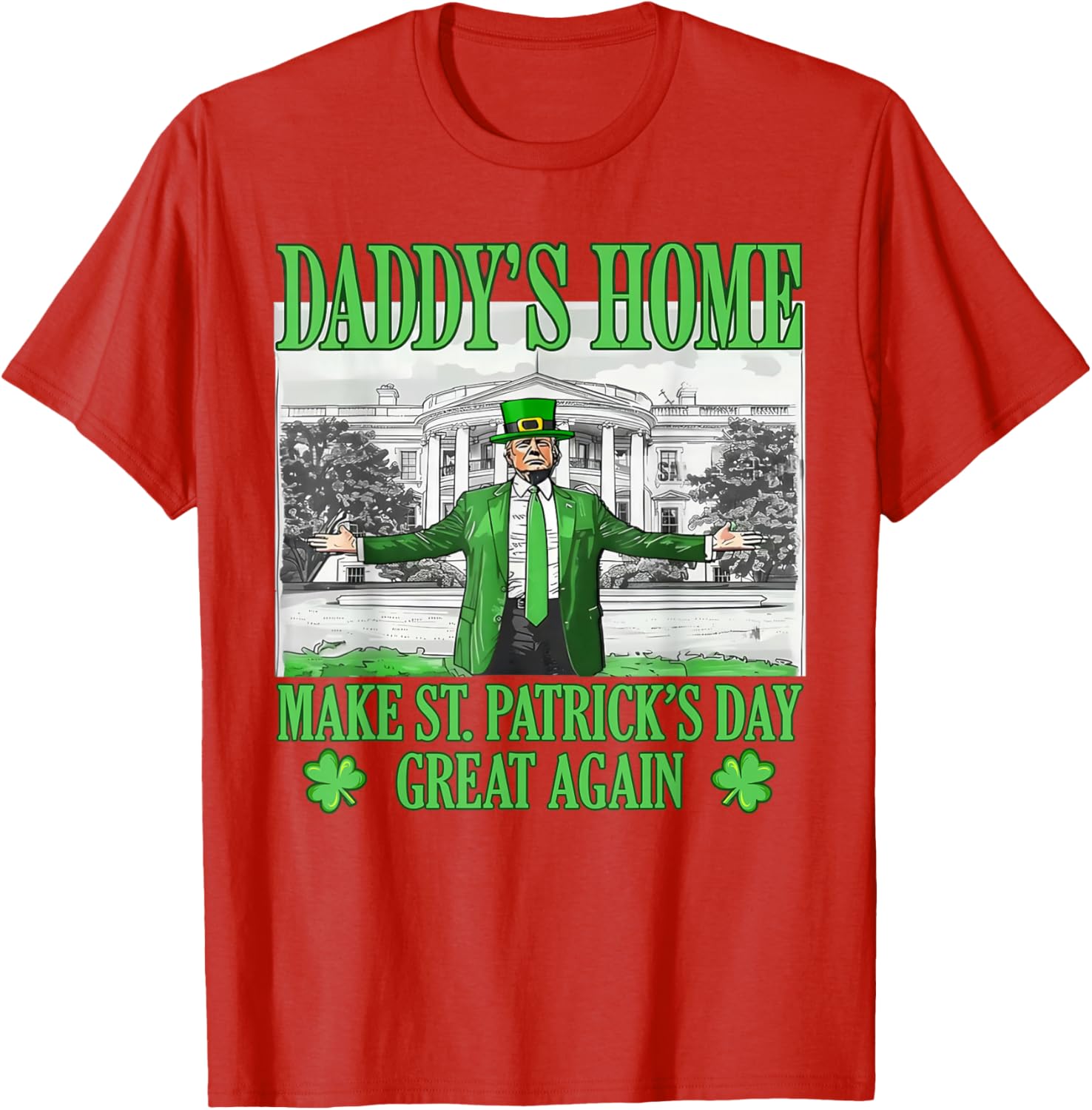 Daddy's Home St Patricks Day Make It Great Again Trump T-Shirt - 3
