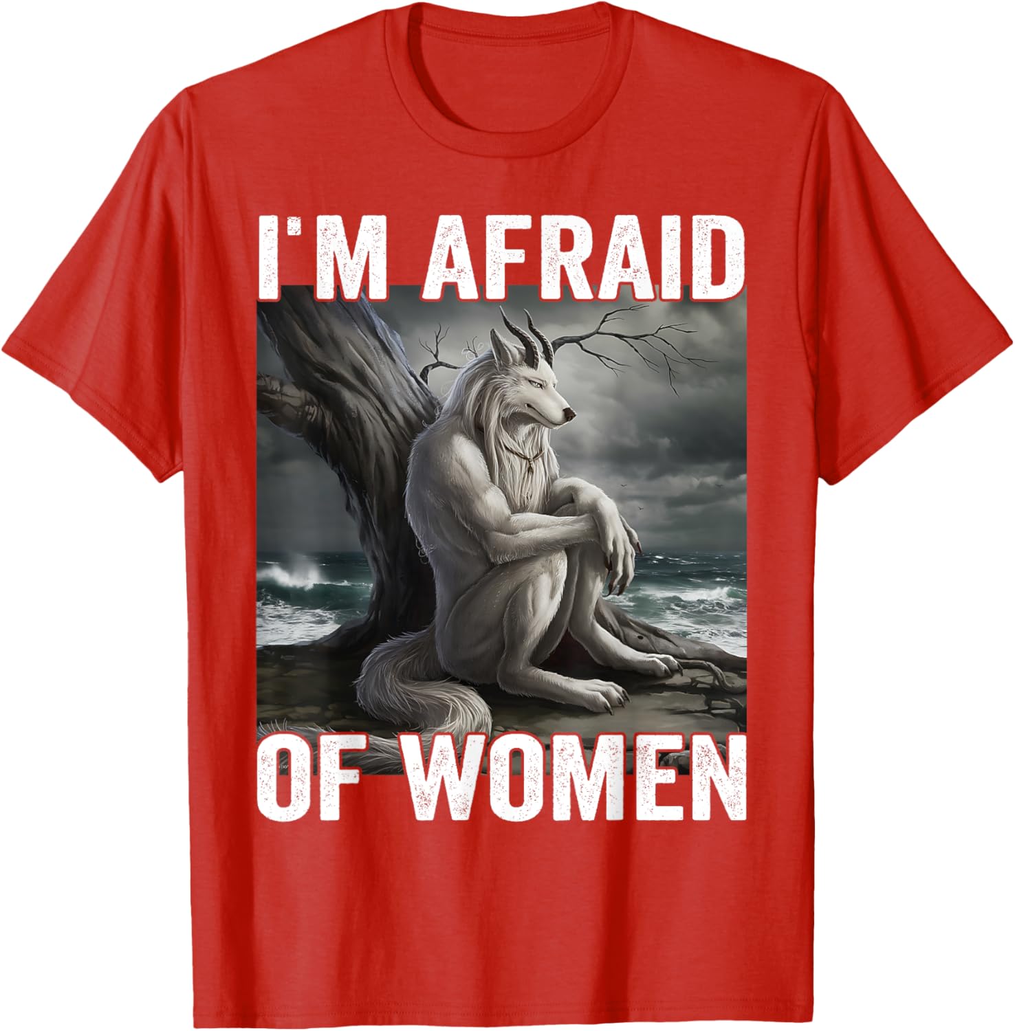 Funny Werewolf Meme T-Shirt - I Am Afraid Of Women, Unique Gift Idea - 16