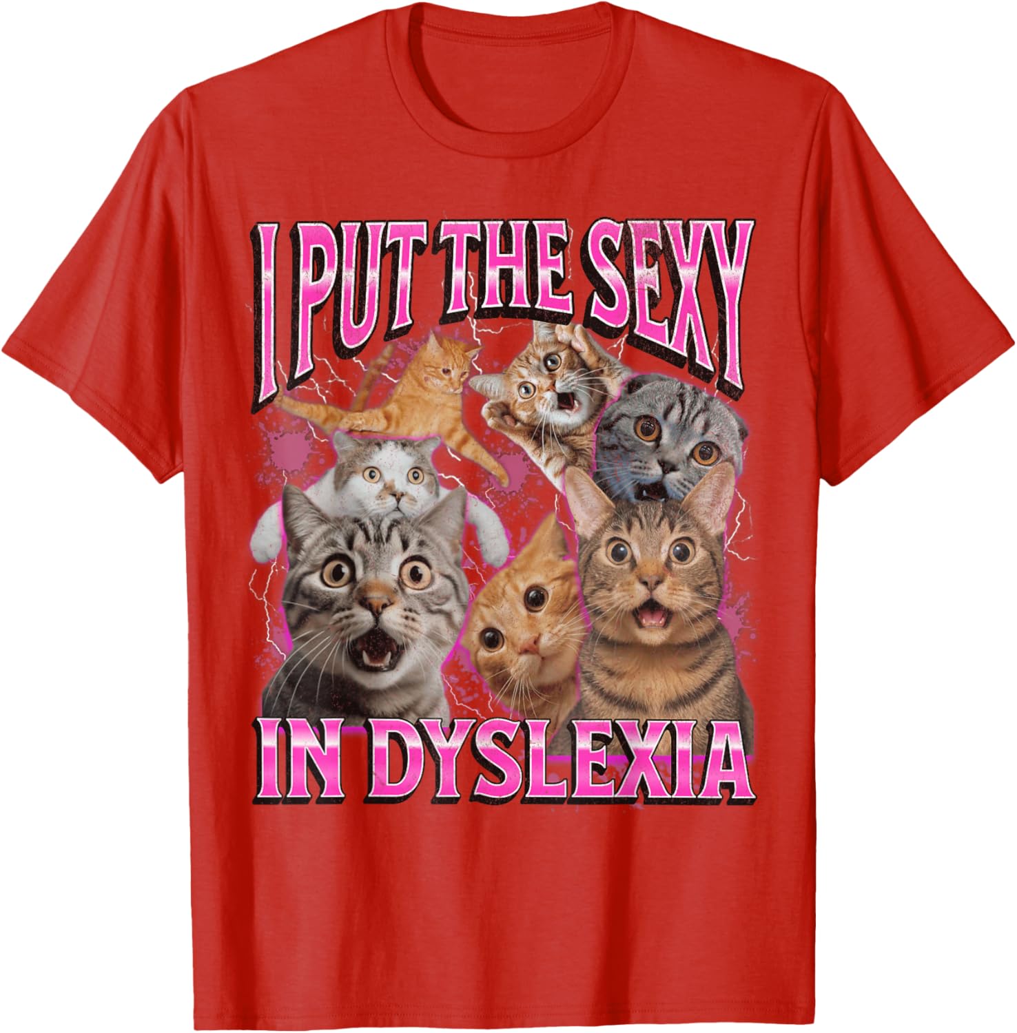 Funny Dyslexia Cat Meme T-Shirt for Men and Women - I Put The Sexy In Dyslexia - 26