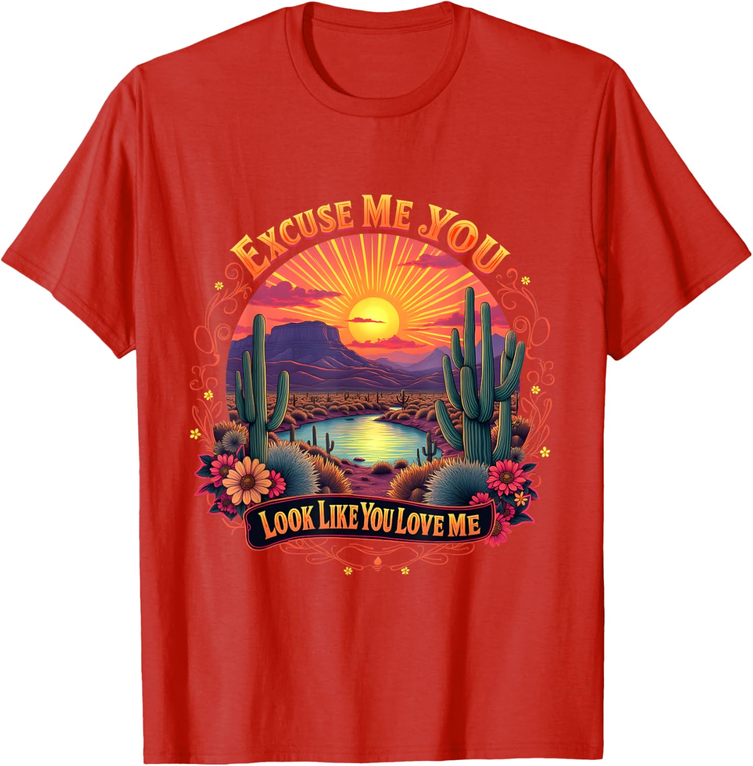 Funny Desert Western T-Shirt You Look Like You Love Me Excuse Me - 4