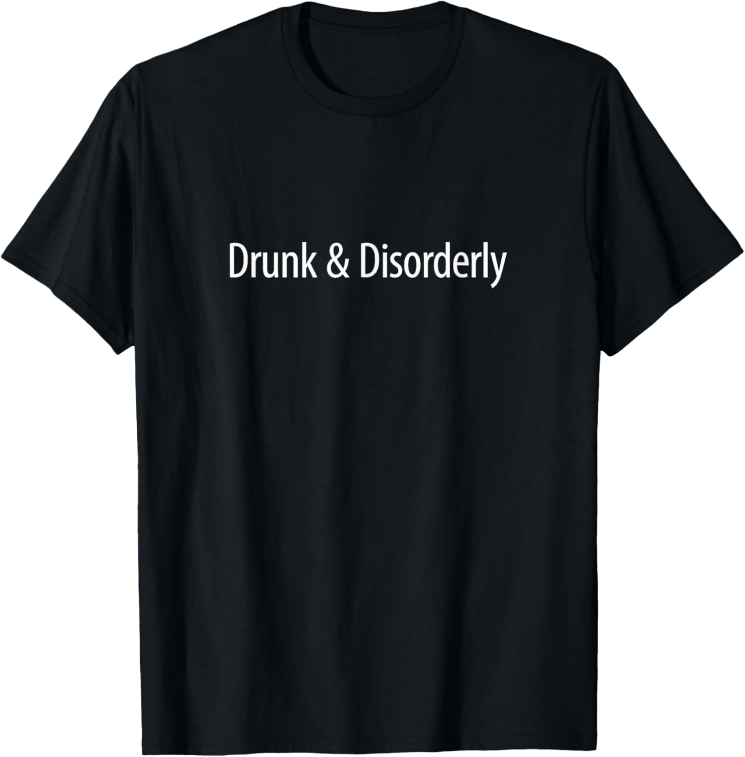 Drunk and Disorderly Graphic T-Shirt for Fun Nights Out and Parties - 6