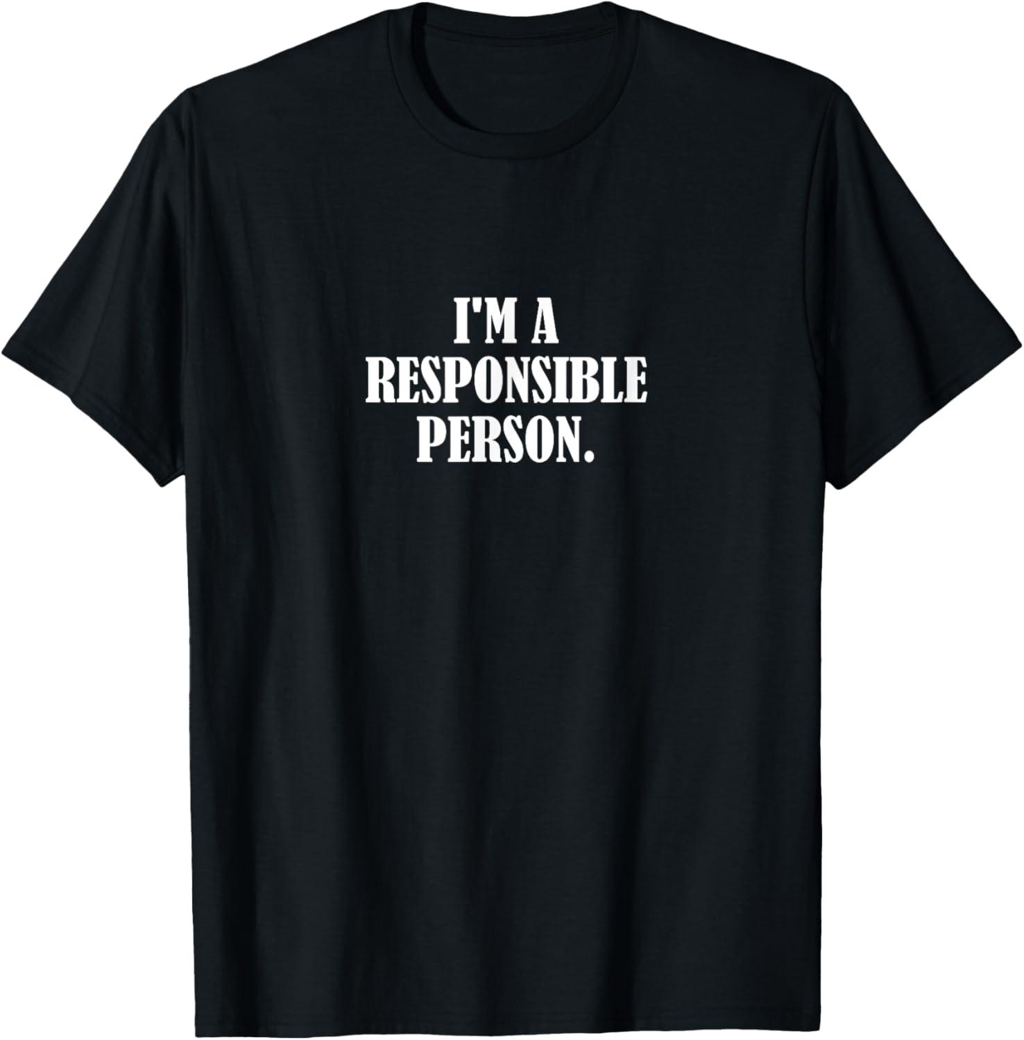 I'm a Responsible Person T-Shirt - Fun and Stylish Casual Wear - 7