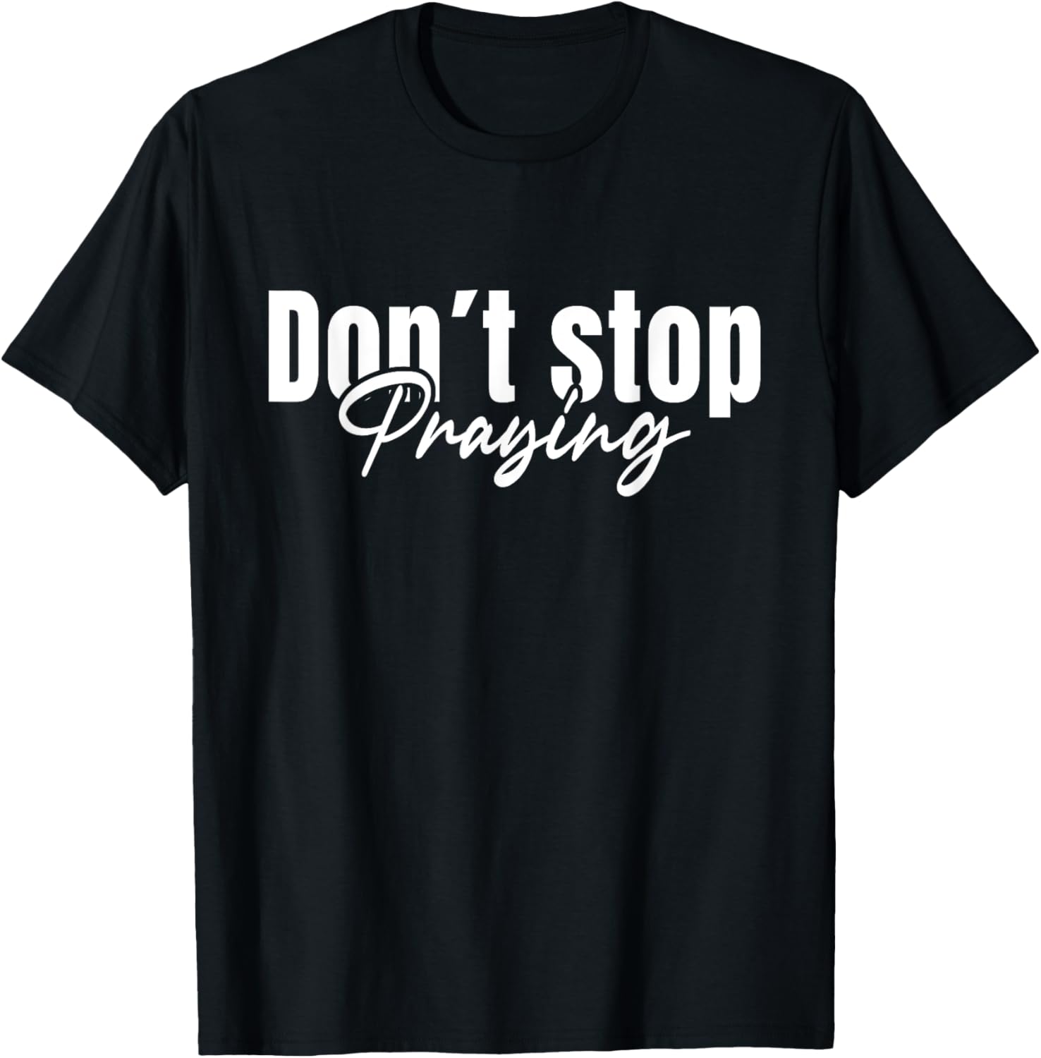 Christian Faith Do Not Stop Praying T-Shirt for Men and Women - 16