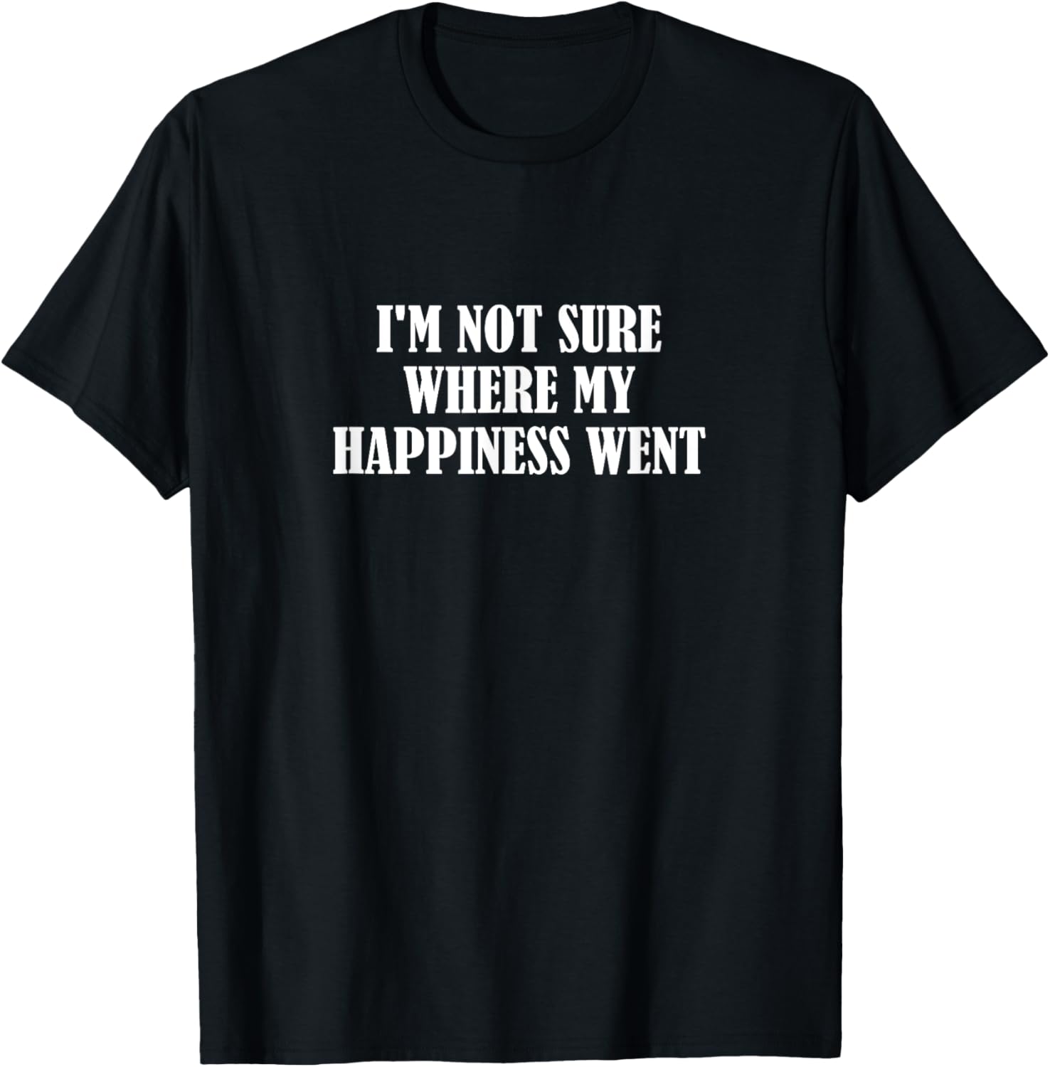 Funny I'm Not Sure Where My Happiness Went T-Shirt for Casual Style - 5