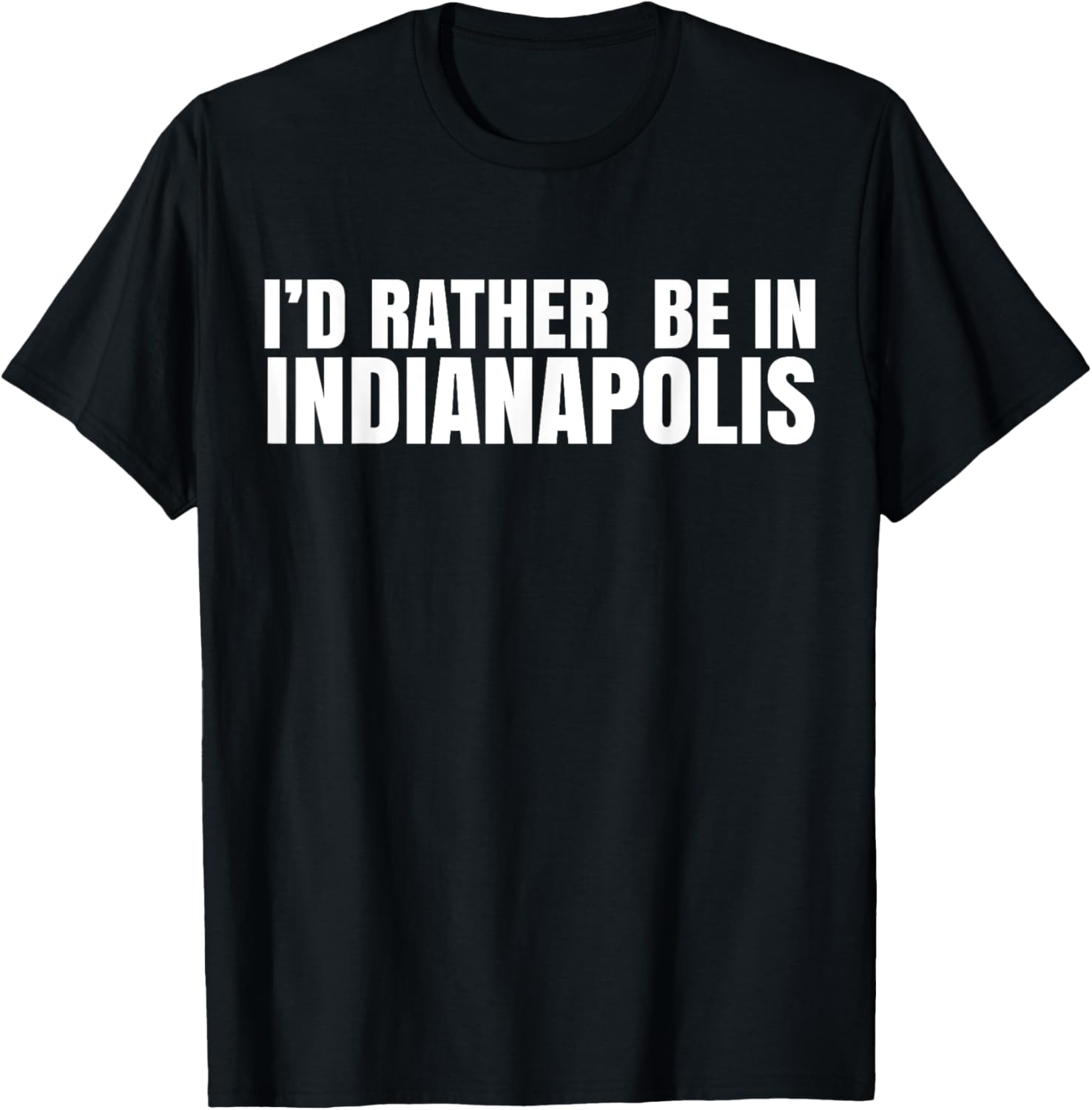 I'd Rather Be in Indianapolis T-Shirt for City Lovers and Tourists - 26