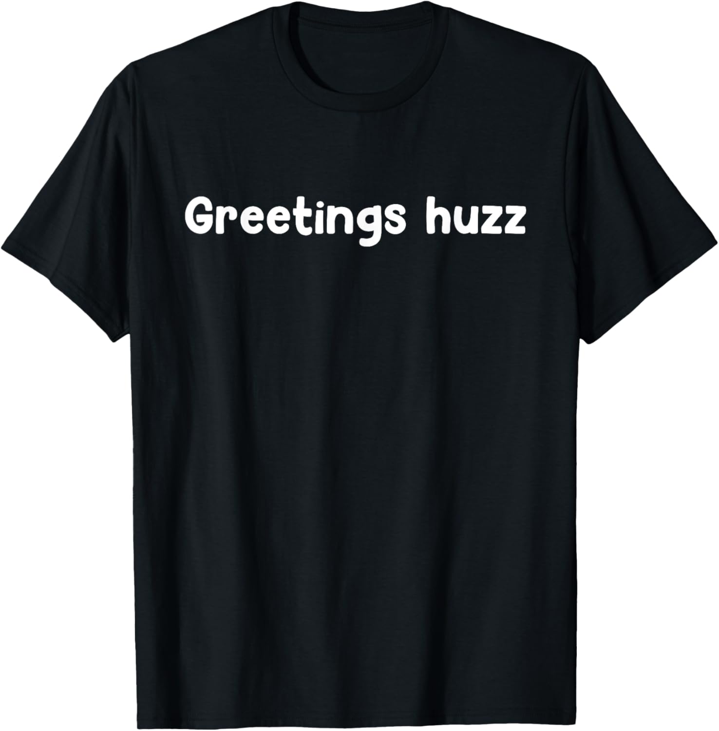 Greetings Huzz T-Shirt for Trendy Fashion Lovers - Fun and Comfortable Wear - 9