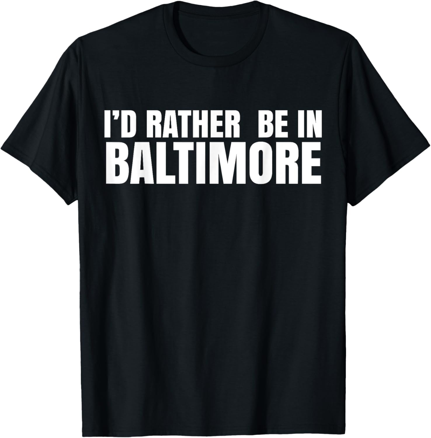 I'd Rather Be in Baltimore T-Shirt for Casual Style Lovers - 28