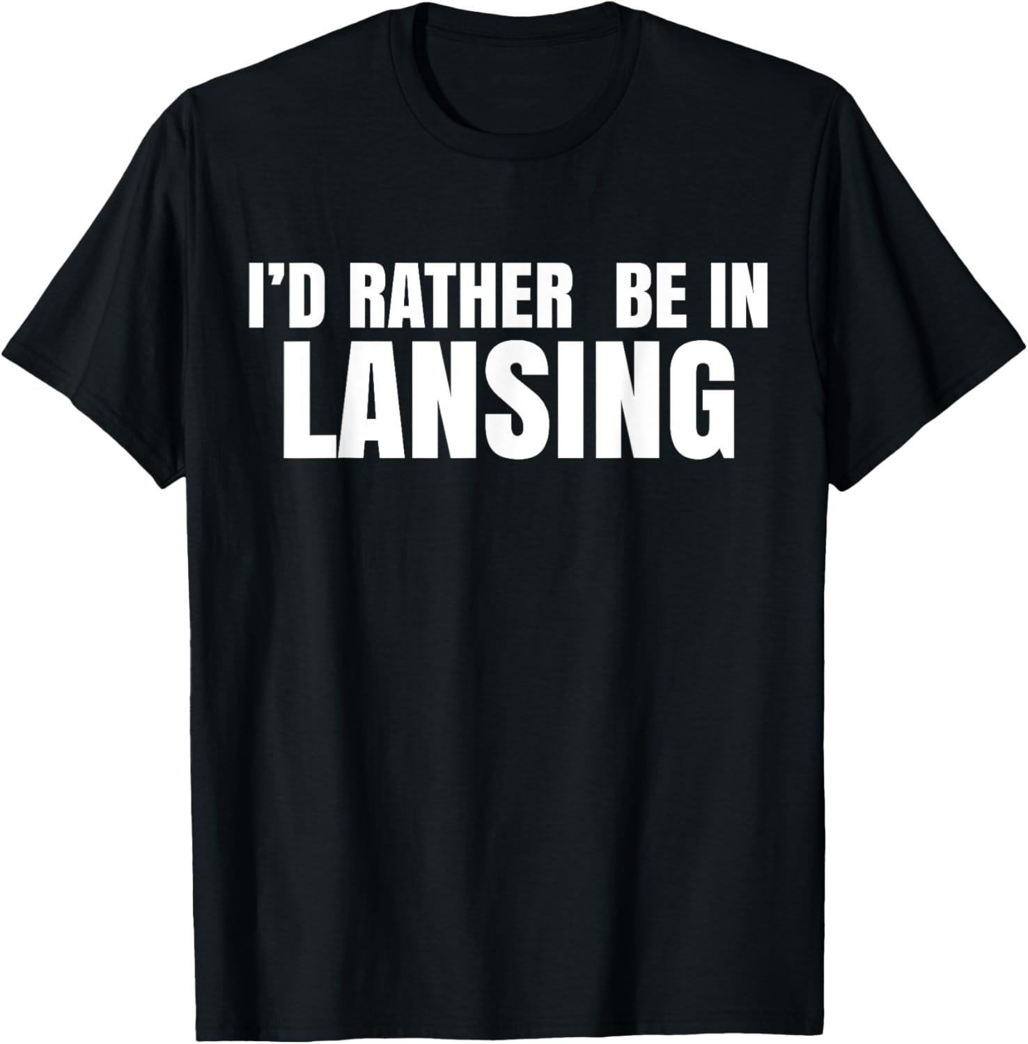 I'd Rather Be in Lansing T-Shirt for Casual Comfort and Style - 25