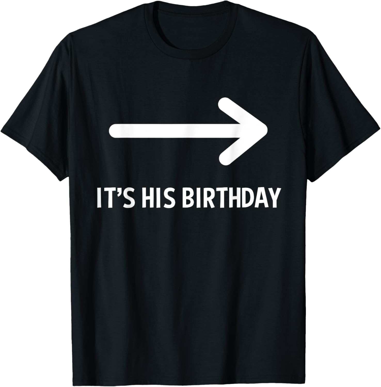 Funny It's His Birthday Arrow T-Shirt for Humorous Birthday Celebrations - 13