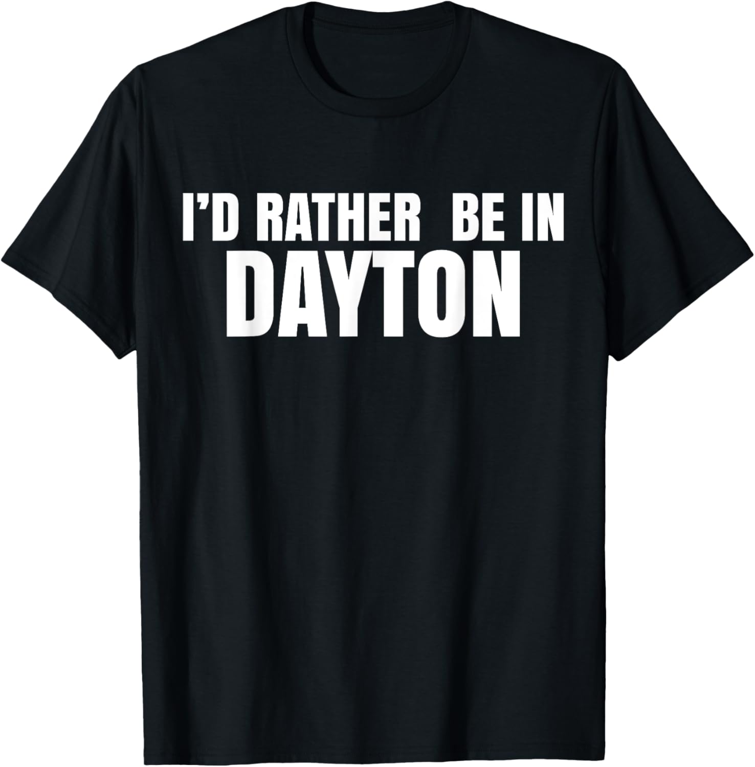 I'd Rather Be in Dayton T-Shirt Fun Casual Wear for Travel Lovers - 21