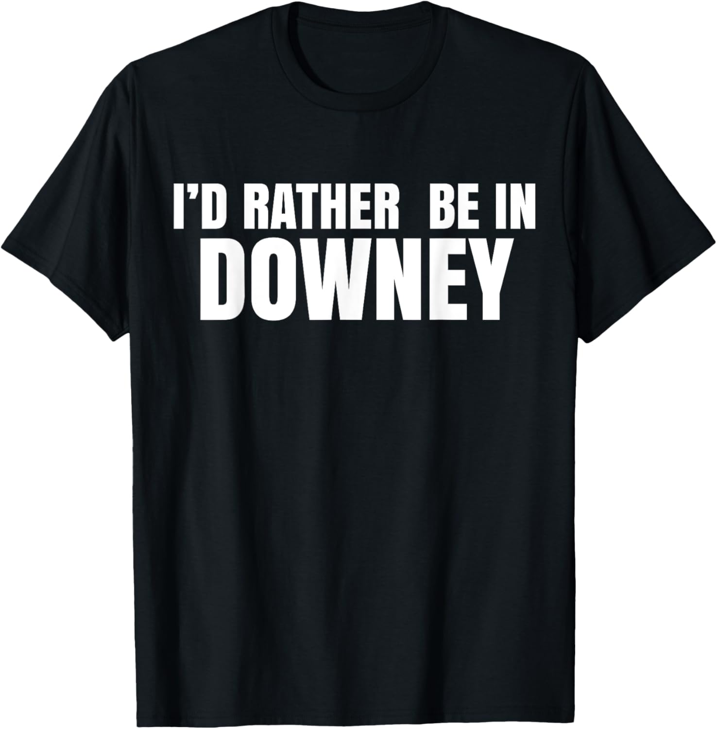 I'd Rather Be in Downey T-Shirt for Casual Style and Comfort - 5