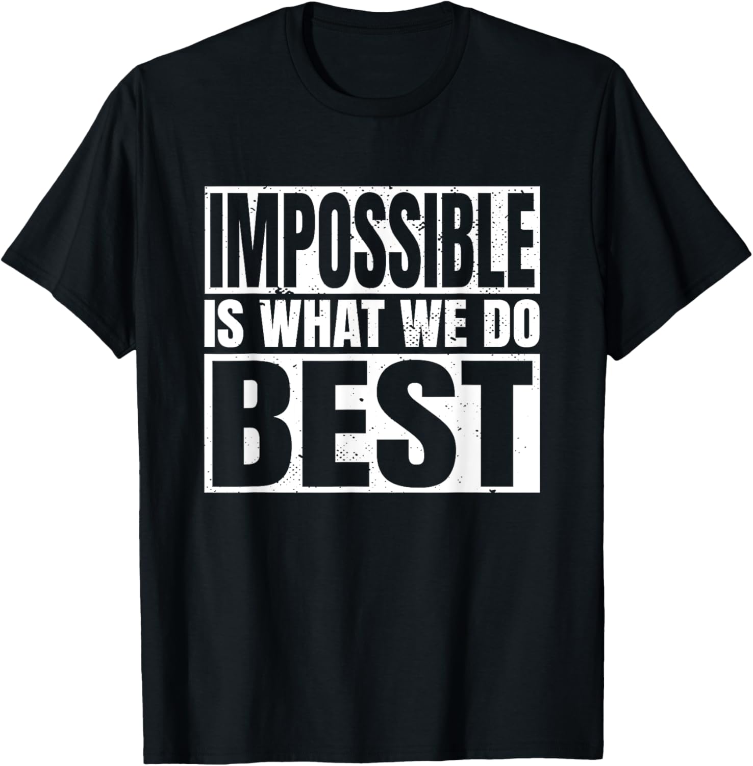 Impossible is What We Do Best T-Shirt for Motivational Style - 5