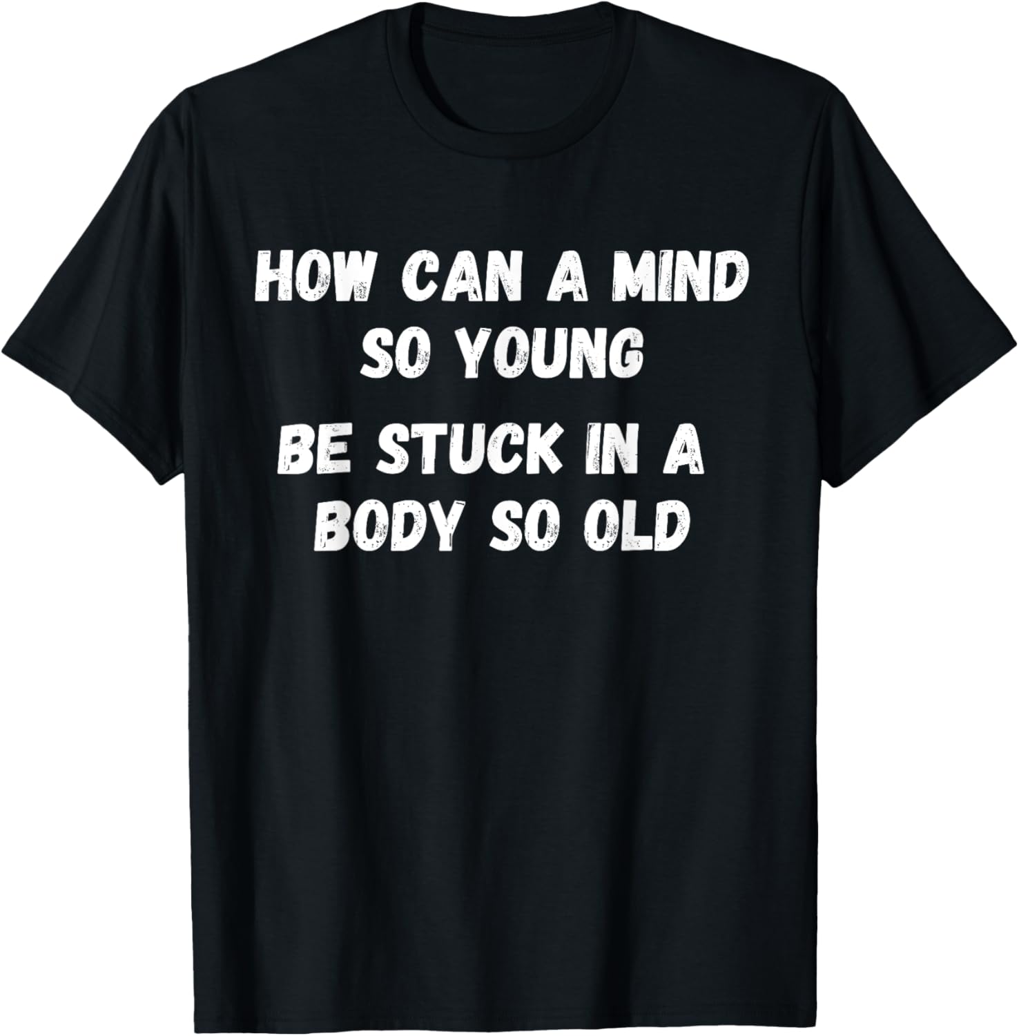 Young Mind Stuck in Old Body Funny Retirement Gag T-Shirt for Men & Women - 11