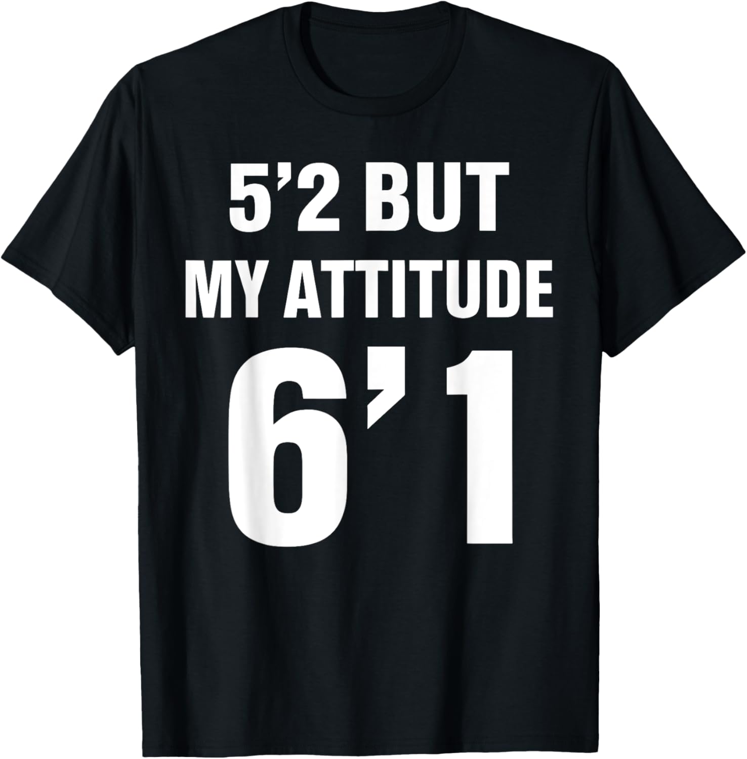 Funny 5'2 But My Attitude 6'1 T-Shirt for Men and Women - Cool Quote Tee - 24