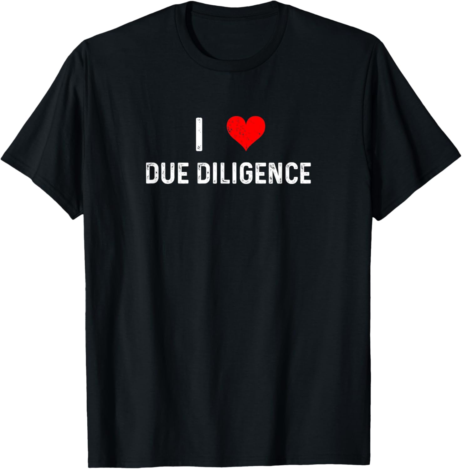 I Love Due Diligence Compliance Rule Regulation Advisor T-Shirt - 19