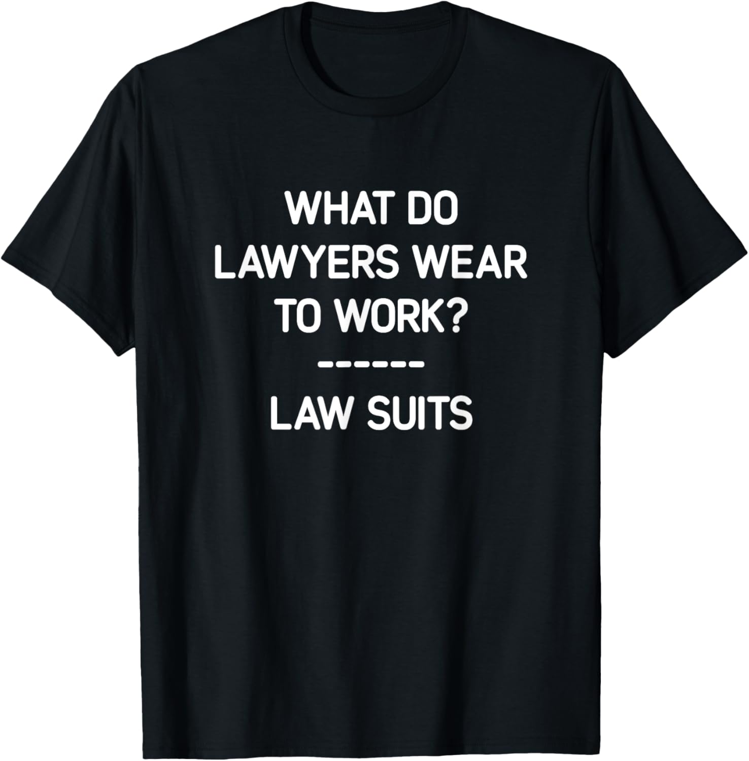 Funny Lawyer T-Shirt What Do Lawyers Wear To Work Law Suits Humor - 17