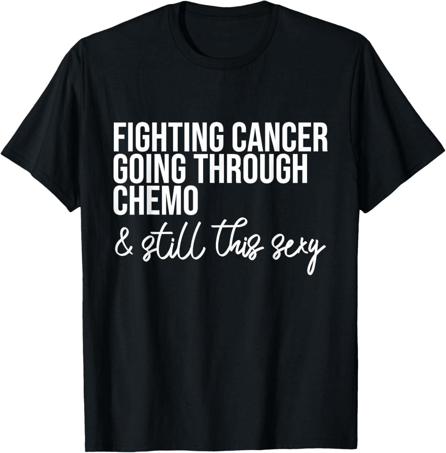 Funny Chemo Warrior T-Shirt – Fighting Cancer and Keeping it Sexy! - 21