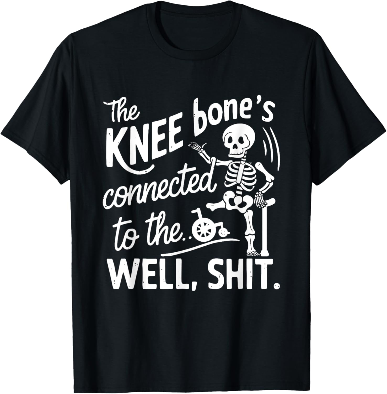 Amputee Skeleton T-Shirt The Knee Bone's Connected Funny Gift Idea - 15