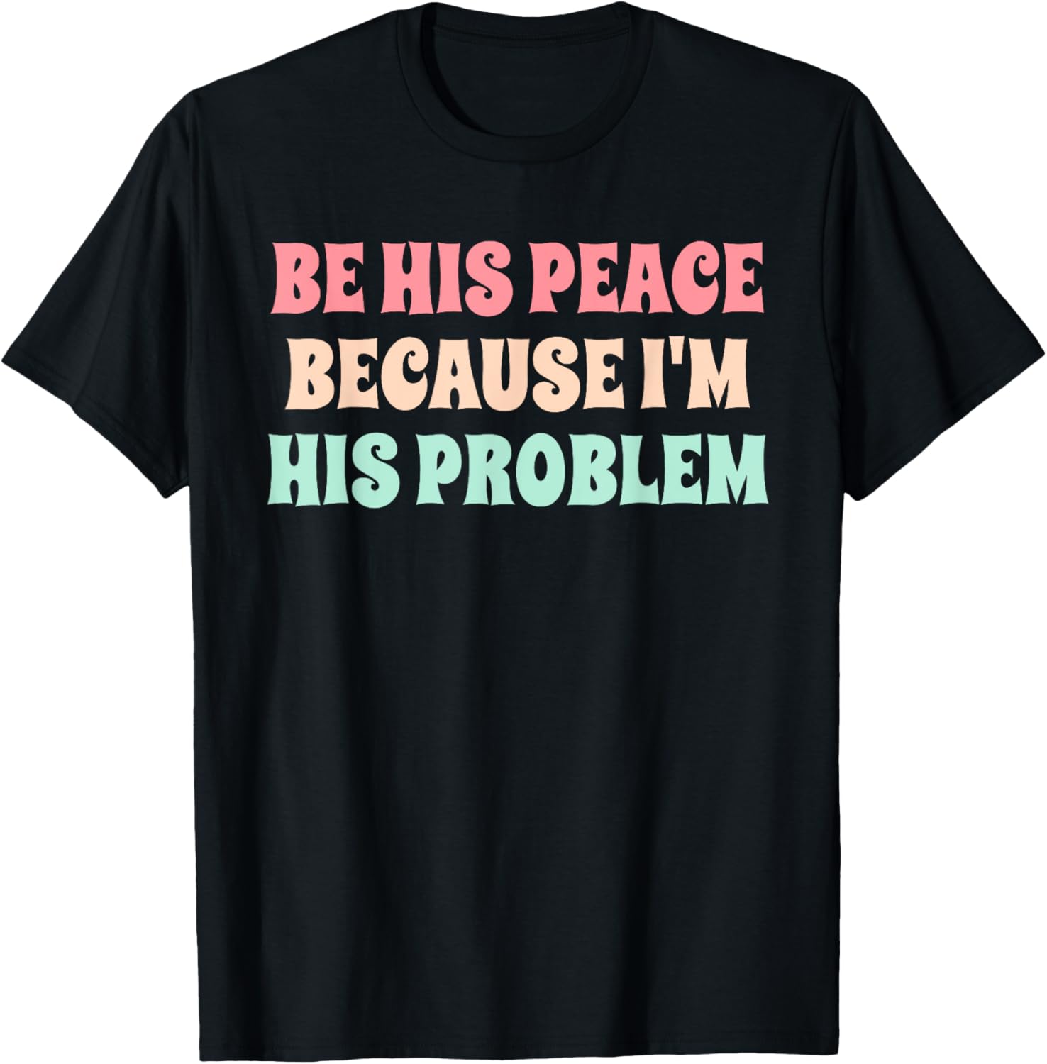 Funny Be His Peace I'm His Problem Quote T-Shirt for Couples Gift - 15