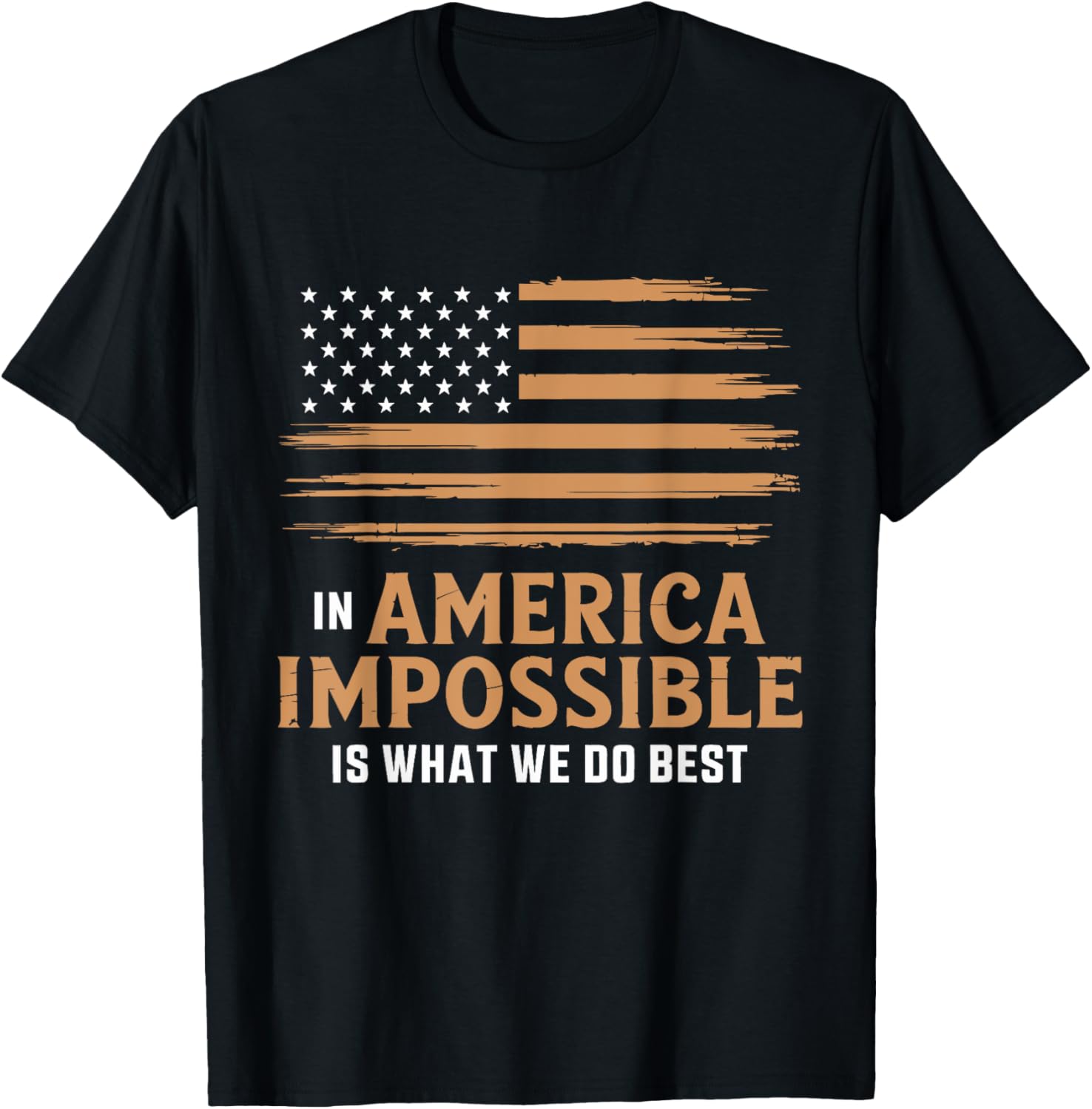 In America The Impossible Is What We Do Best T-Shirt for All Occasions - 8