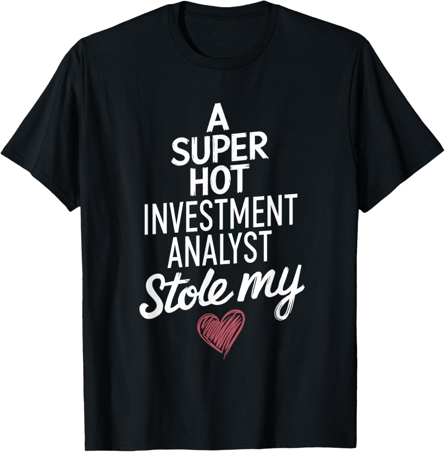 Super Hot Investment Analyst Stole My Heart Valentine's Day T-Shirt - 20