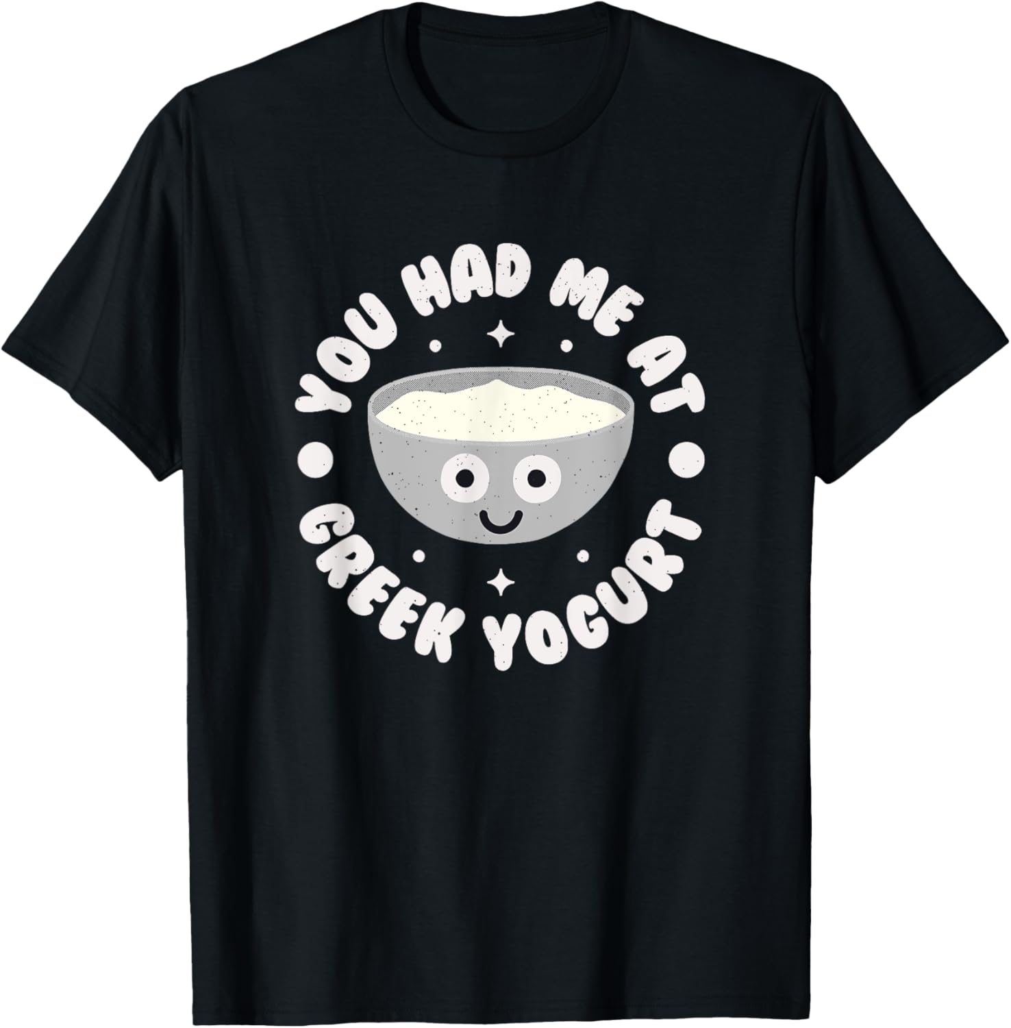 You Had Me At Greek Yogurt Funny T-Shirt for Yogurt Lovers - 3