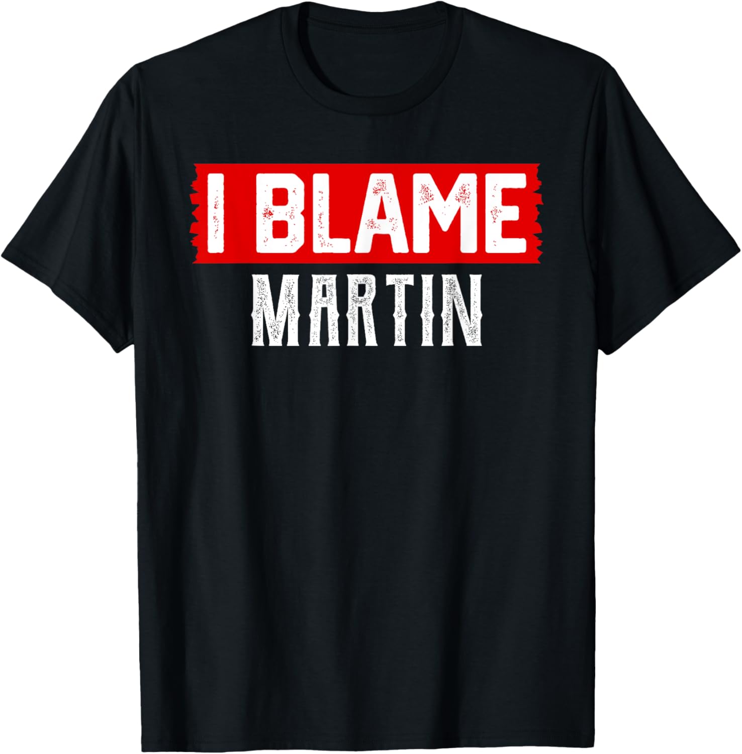 Funny I Blame Martin T-Shirt for Laughs and Casual Style - 1