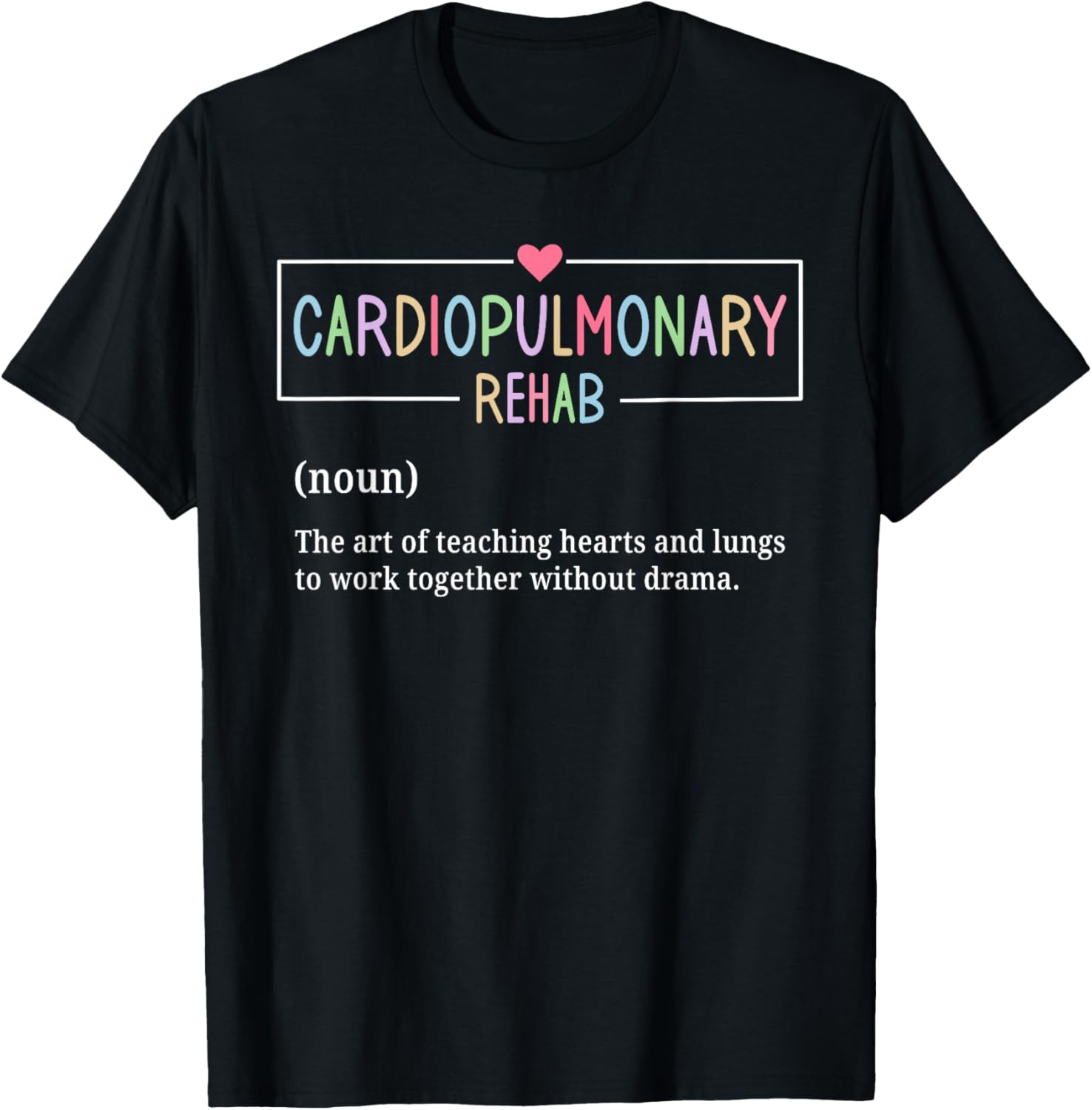 Cardiopulmonary Rehabilitation Nurse T-Shirt for Rehab Enthusiasts - 14