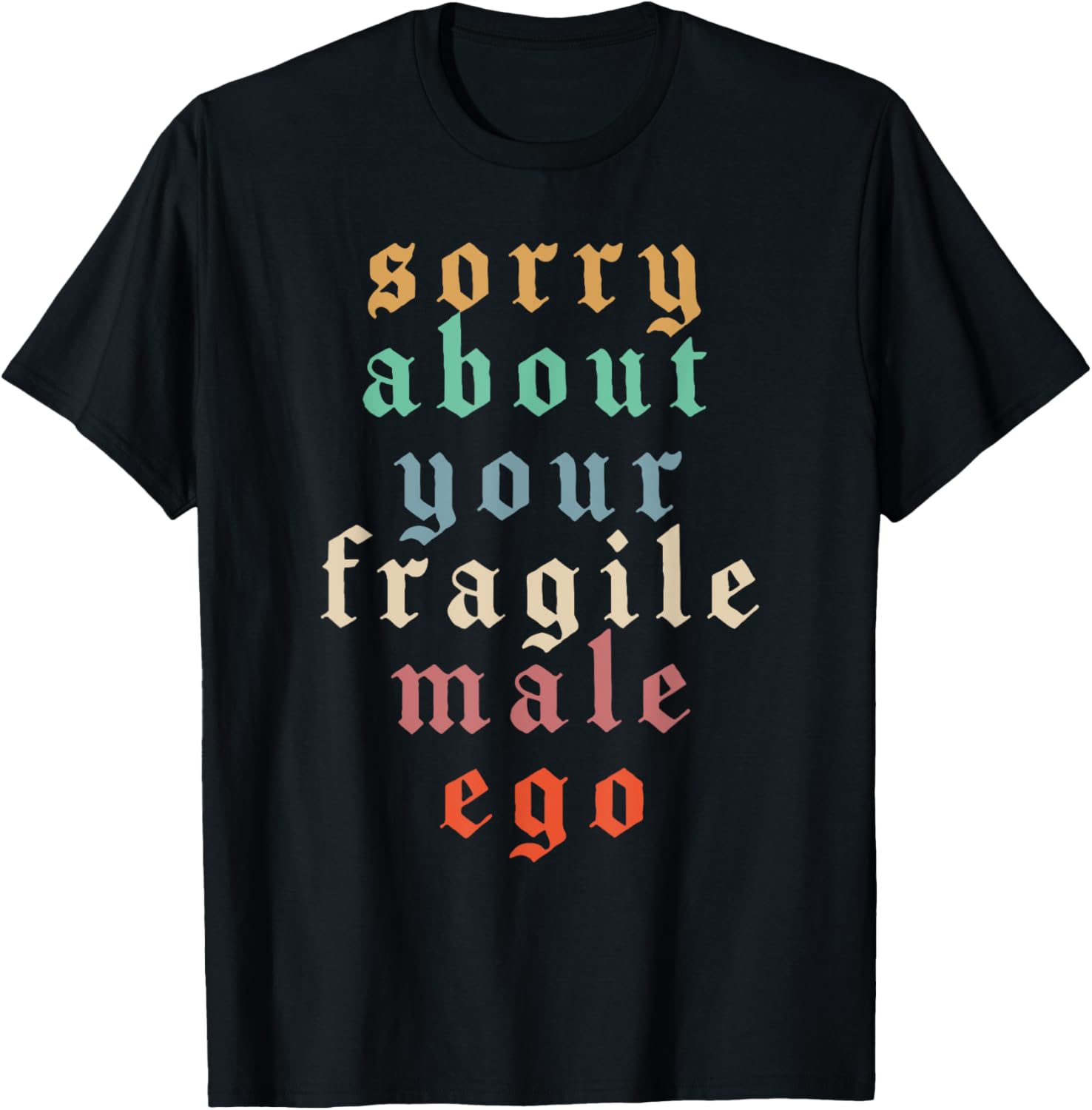 Funny Feminist T-Shirt Sorry About Your Fragile Male Ego Humor Tee - 14