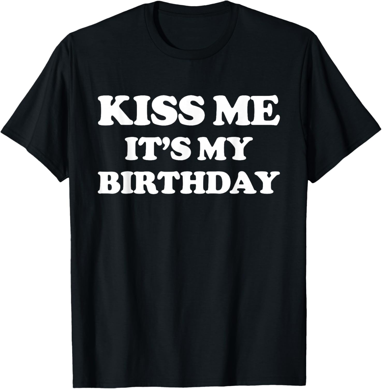 Funny Birthday T-Shirt for Men and Women – Kiss Me It's My Birthday! - 26