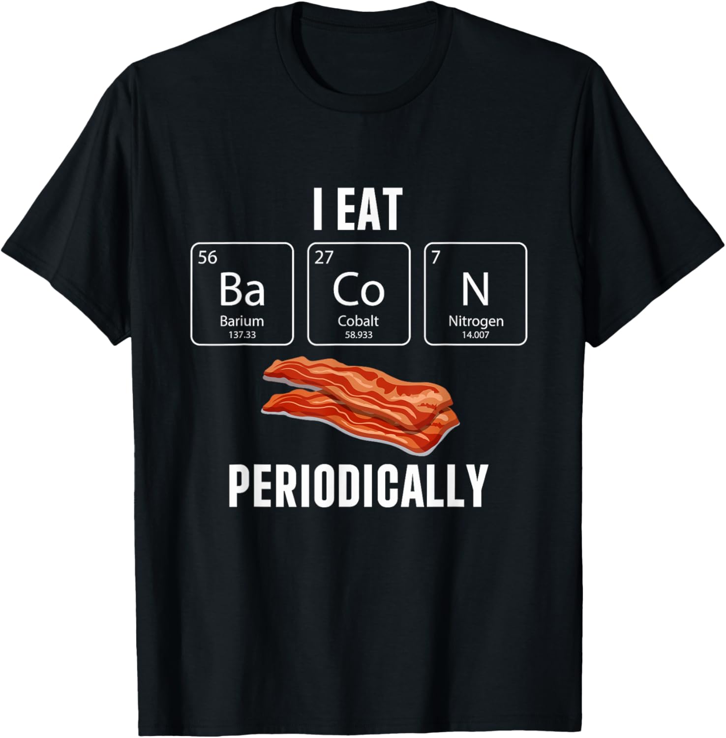 Funny I Eat Bacon Periodically T-Shirt for Bacon Lovers and Gifts - 11