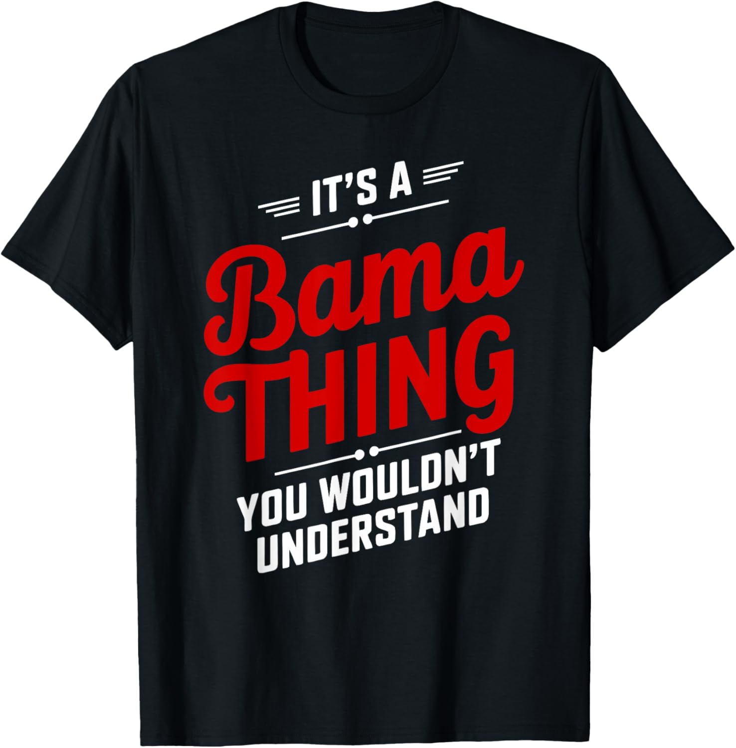 It's A Bama Thing You Wouldn't Understand T-Shirt for Alabama Fans - 1
