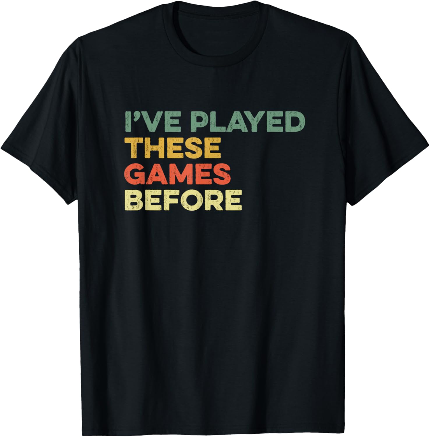 Funny Gamer T-Shirt I've Played These Games Before Meme for Gamers - 14