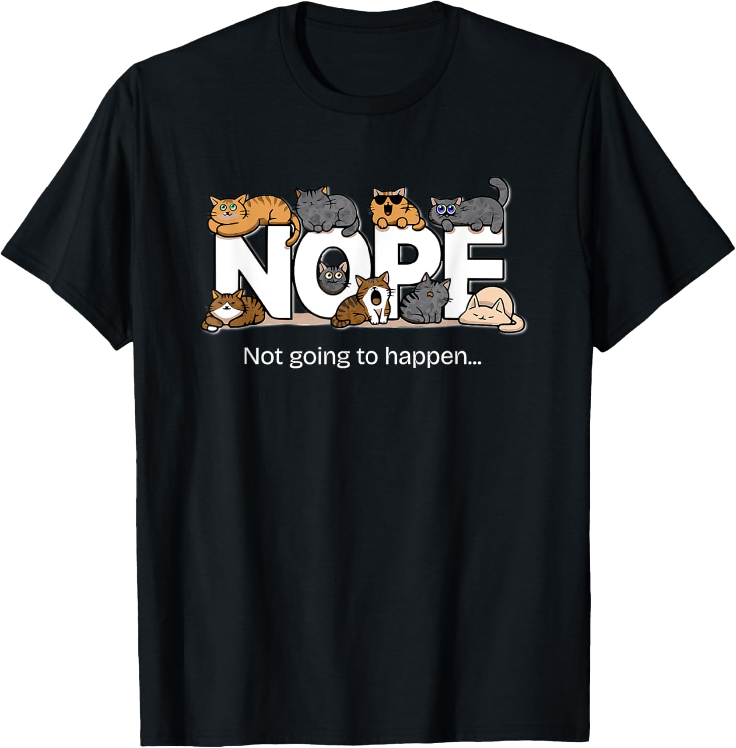 Funny Cats Quote T-Shirt Nope Not Going to Happen for Cat Lovers - 6