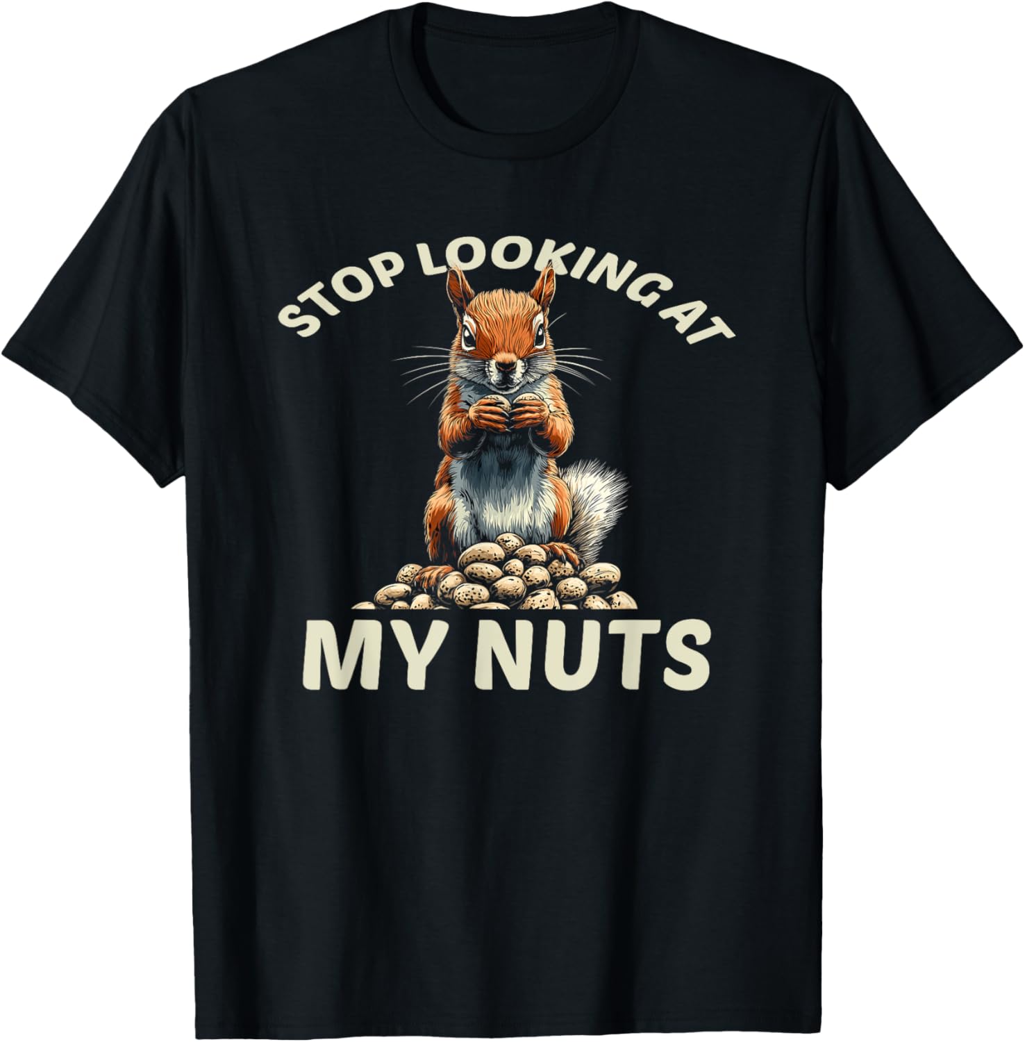 Funny Squirrel T-Shirt Stop Looking at My Nuts Cute Animal Tee - 1